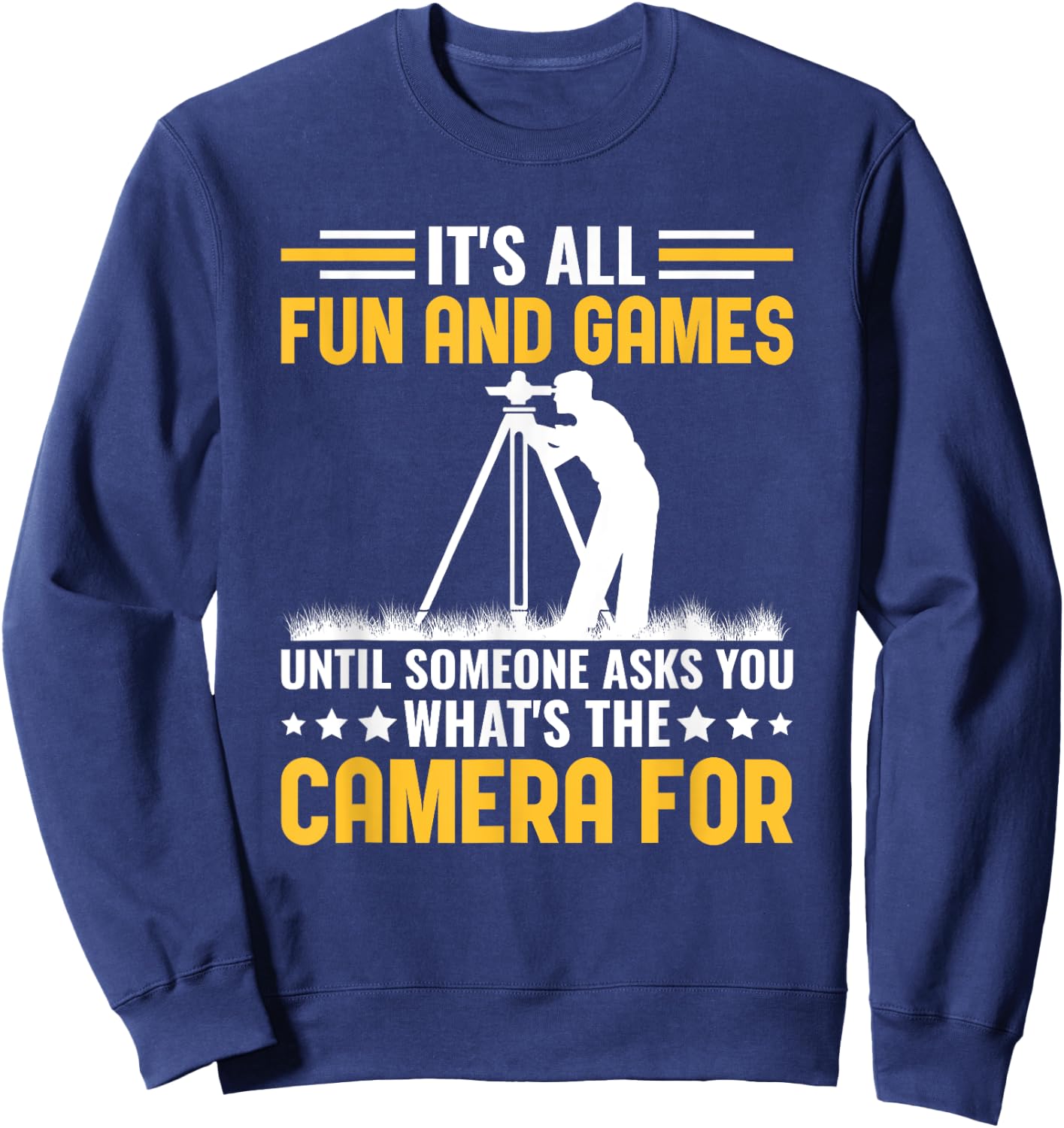 Funny What's The Camera For Land Surveyor Engineer Surveying Sweatshirt - Sweatshirt | Navy