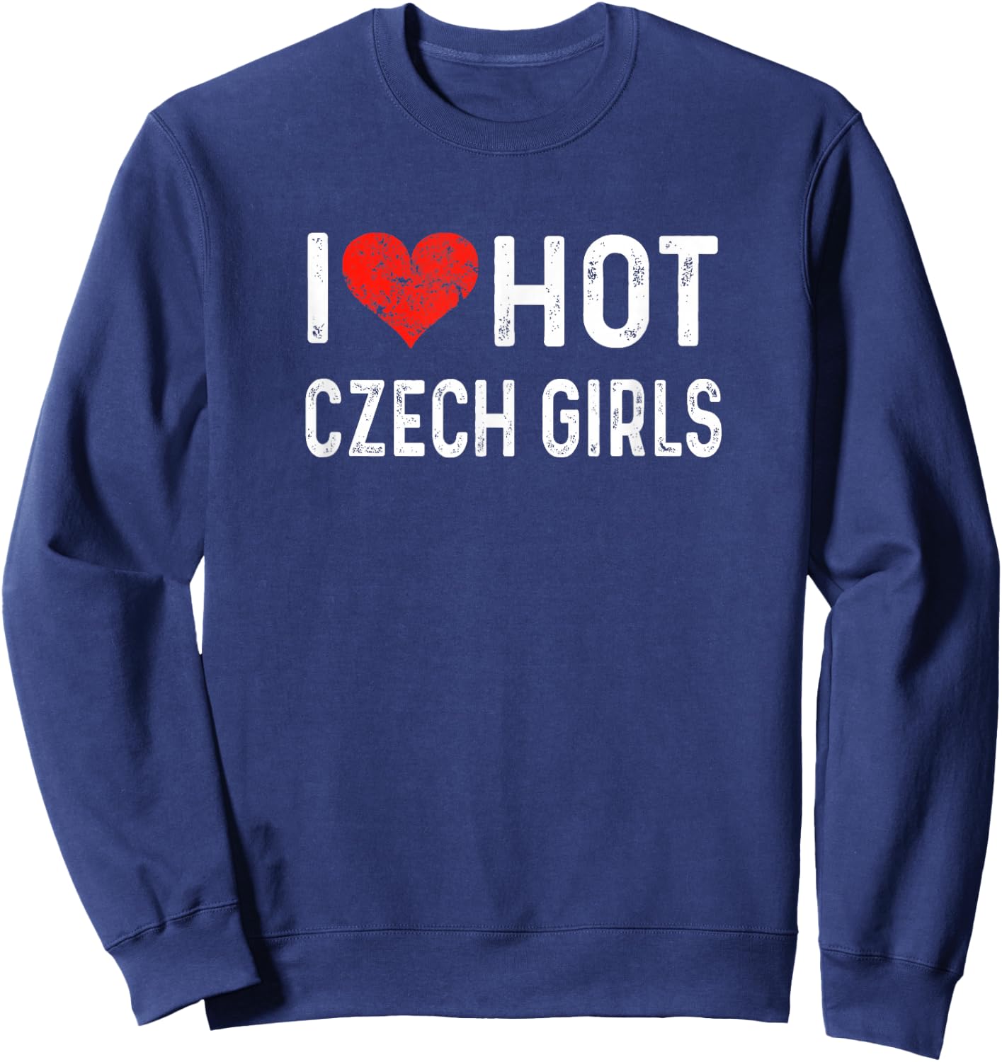 I Love Hot Czech Girls Czech Republic Heart Wife Girlfriend Sweatshirt - Sweatshirt | Navy