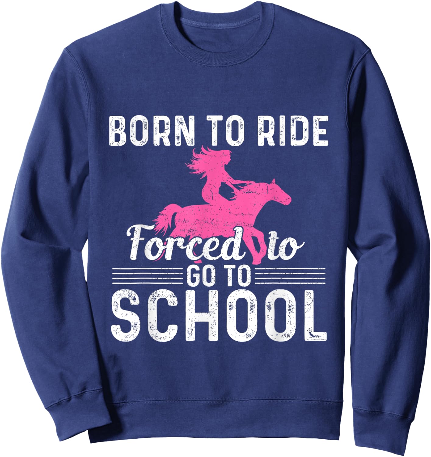 Born Ride Horse Forced To Go To School Funny Barrel Racing Sweatshirt - Sweatshirt | Navy
