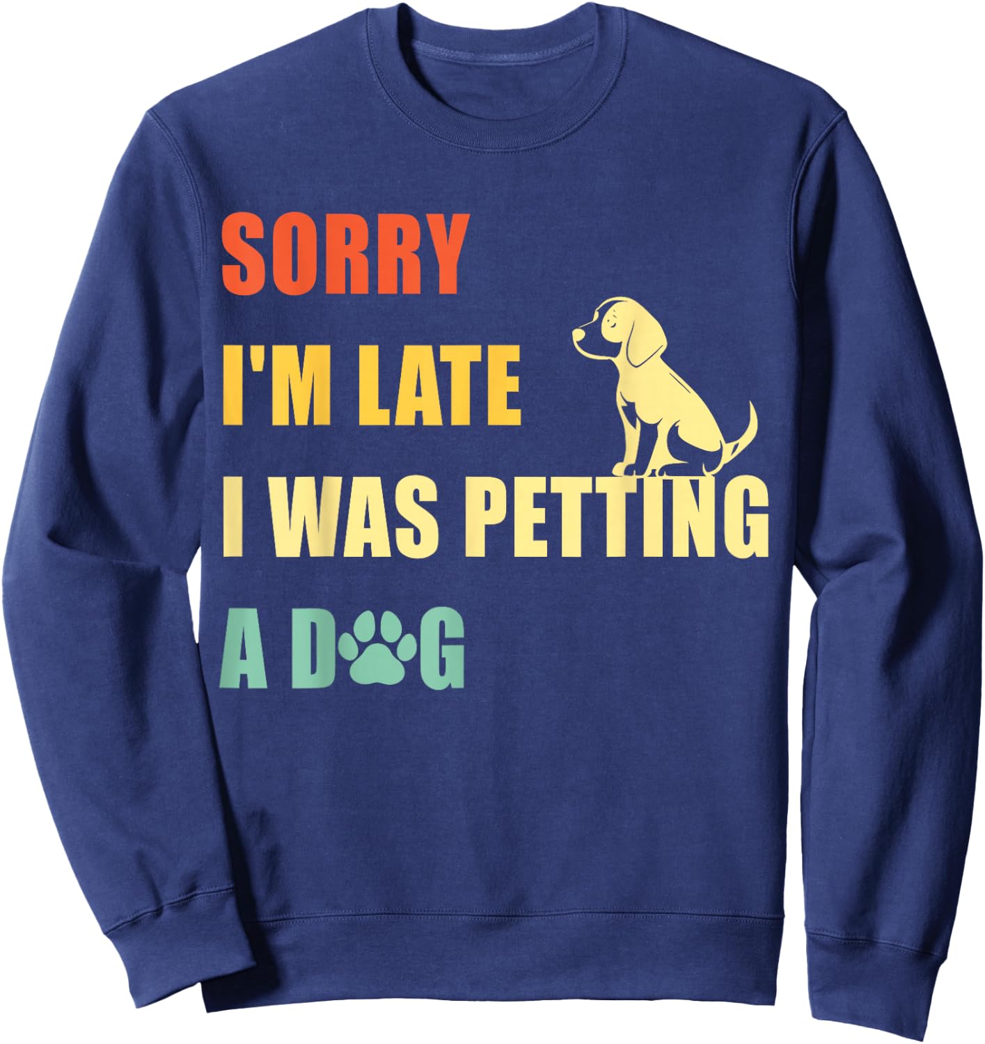 Sorry I'm Late I Was Petting A Dog Funny Vintage Dog Lovers Sweatshirt - Sweatshirt | Navy