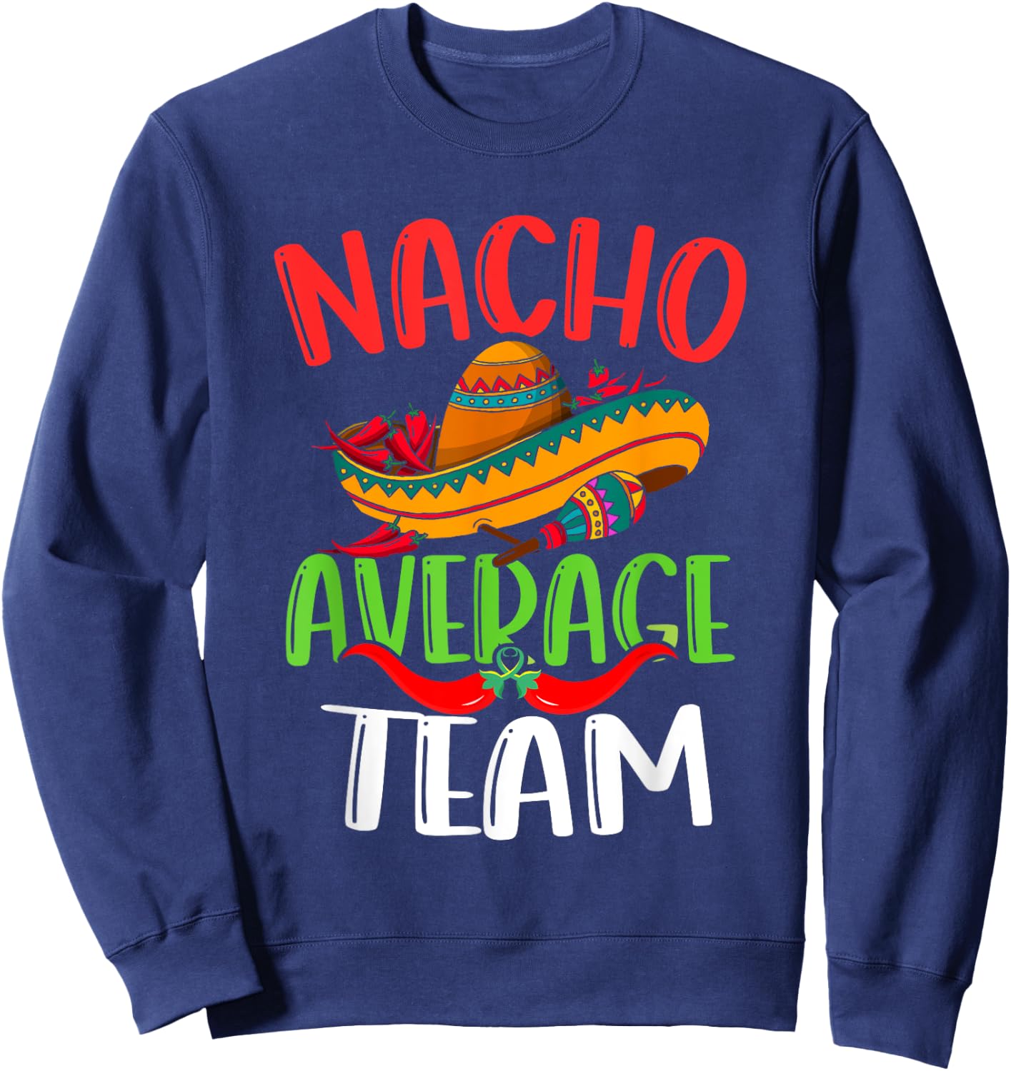 Nacho Average Team Mexican Funny Cinco de Mayo Sweatshirt - Sweatshirt | Navy
