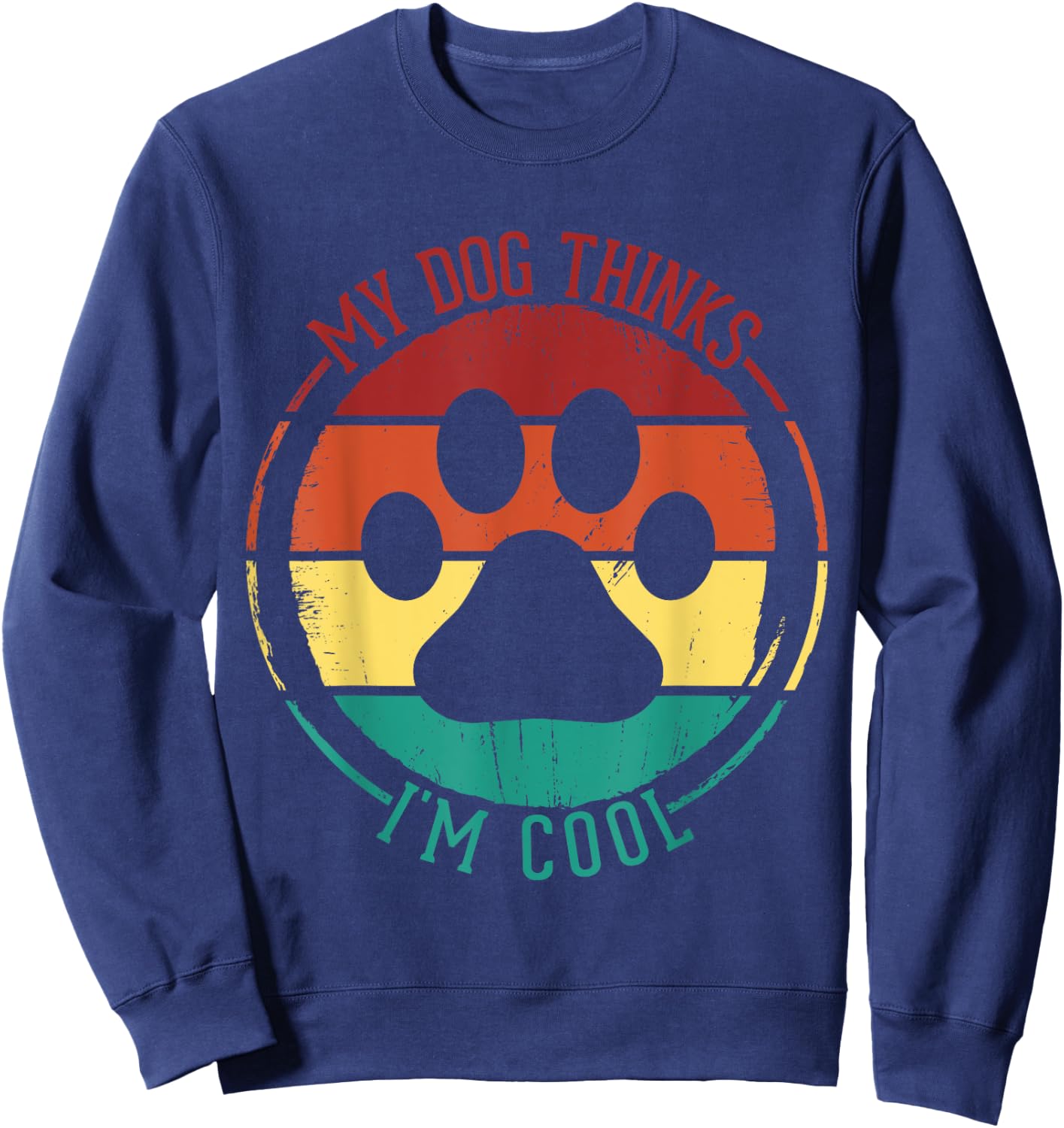 My Dog Thinks I'm Cool Funny Dog Lover Retro Men Women Kids Sweatshirt - Sweatshirt | Navy