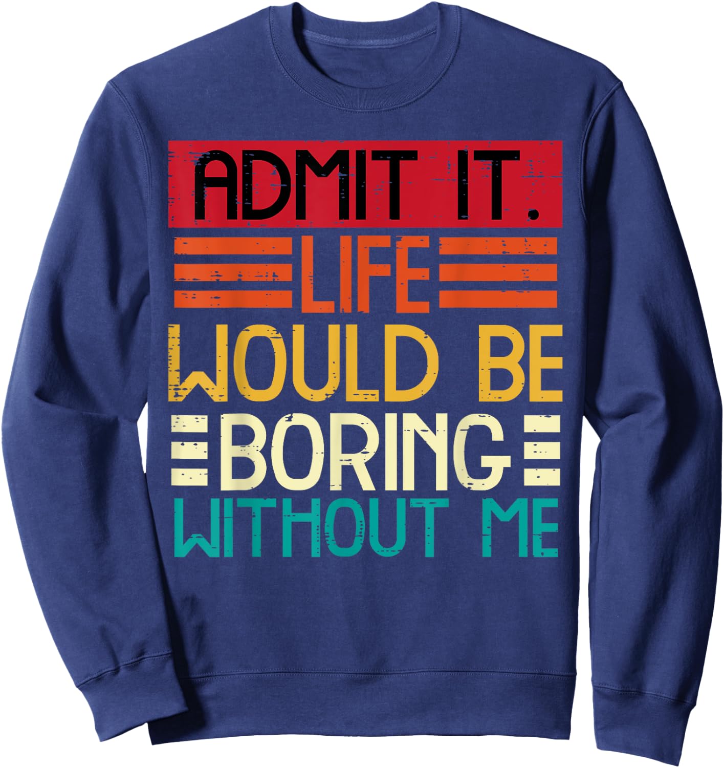 Life Boring Without Me Funny Saying Quote Men Women Kids Sweatshirt - Sweatshirt | Navy