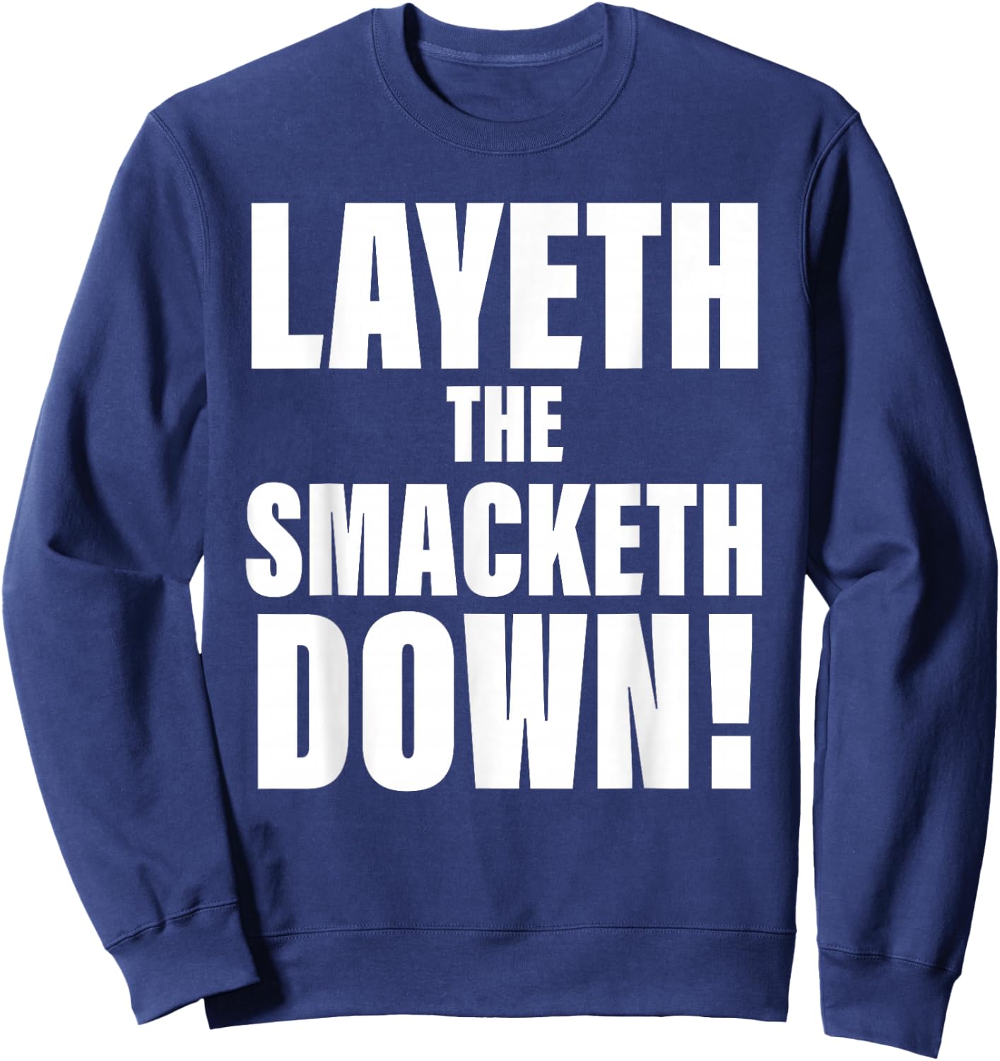 Layeth The Smacketh Down Apparel Sweatshirt - Sweatshirt | Navy