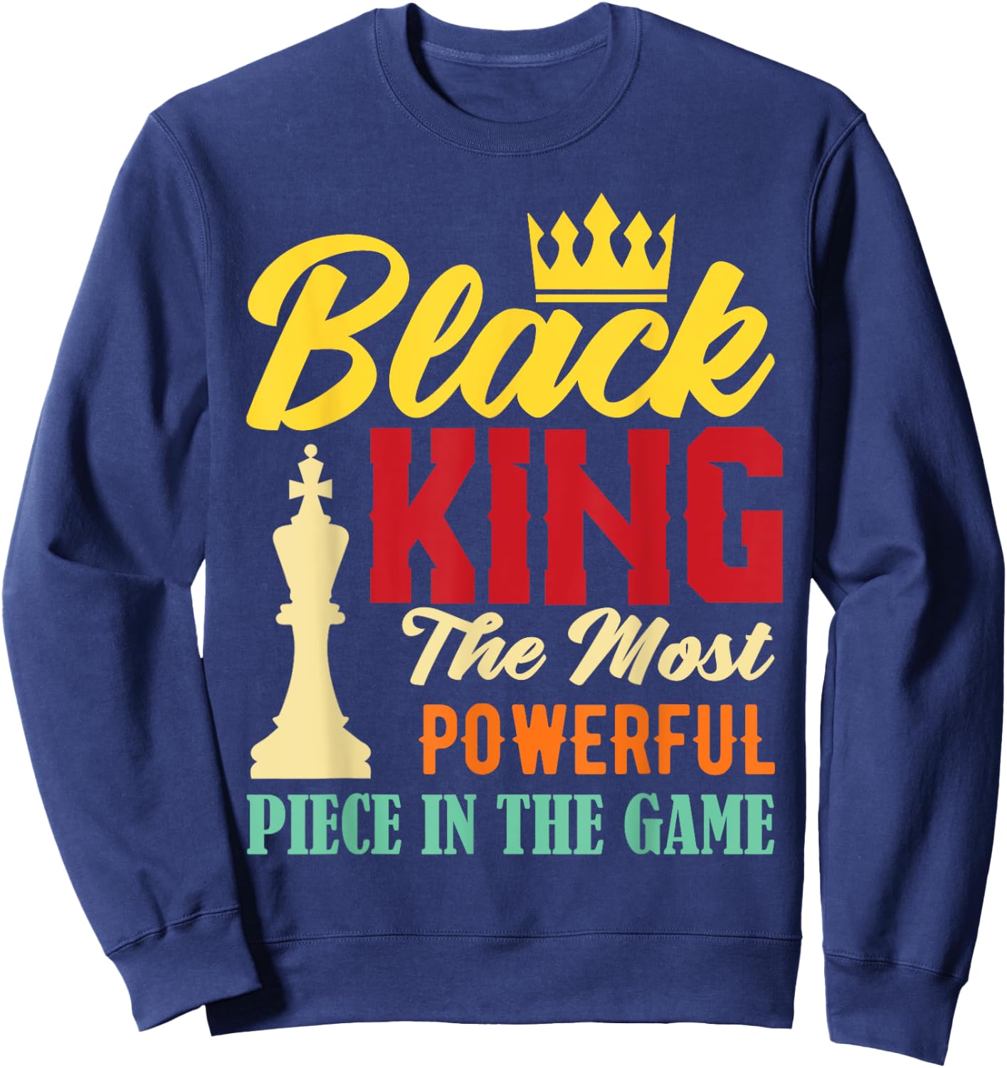 Black King The Most Powerful Piece in The Game Black Pride Sweatshirt - Sweatshirt | Navy
