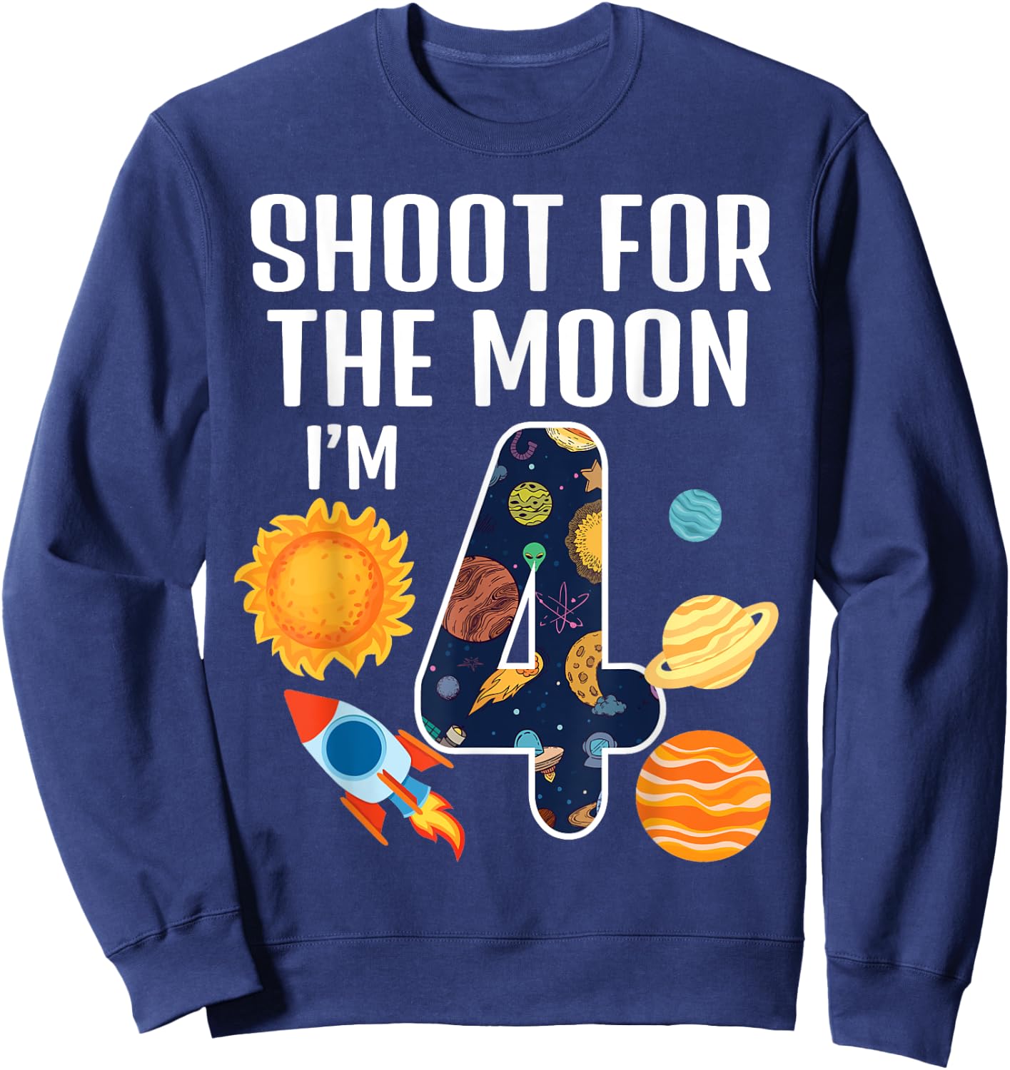 Shoot For The Moon 4th Birthday Outer Space I'm 4 Year Old Sweatshirt - Sweatshirt | Navy