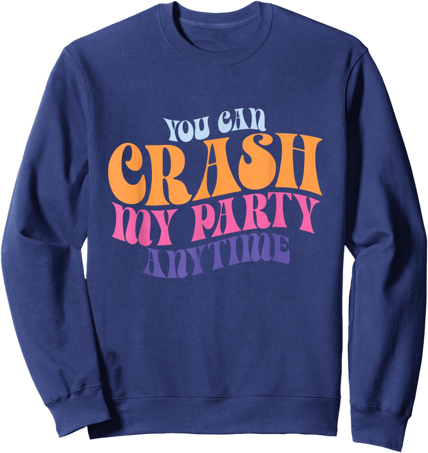 Funny You Can Crash My Party Anytime Sweatshirt - Sweatshirt | Navy
