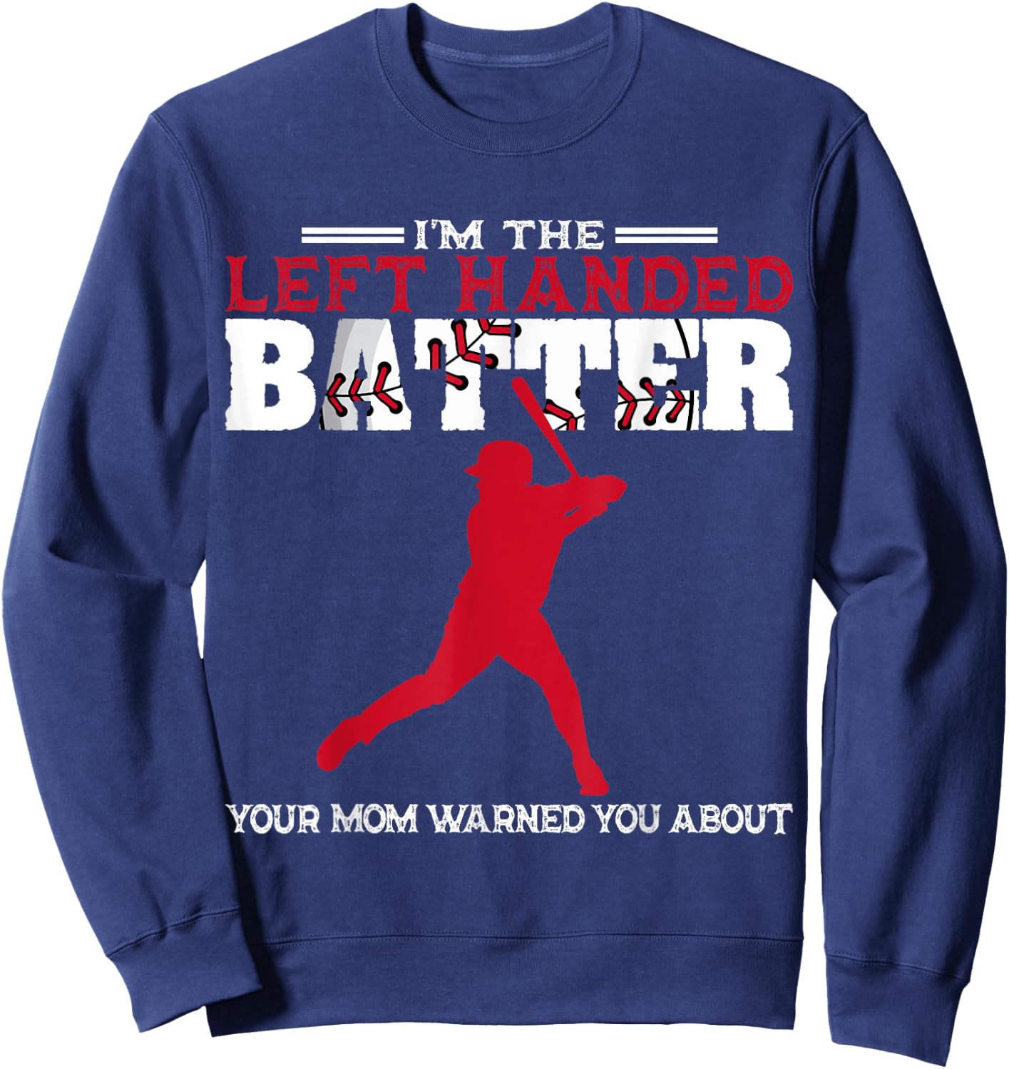 I'm The Left Handed Batter Baseball Softball Player Sweatshirt - Sweatshirt | Navy
