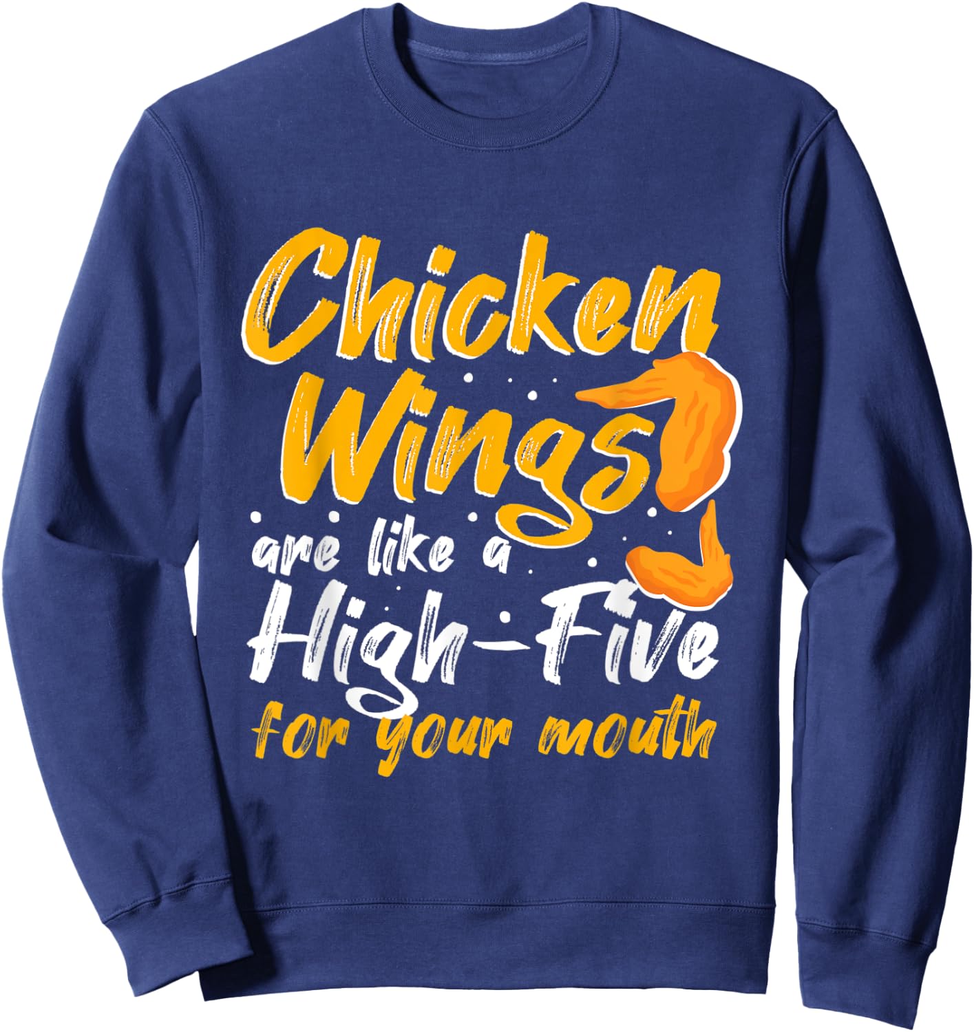Chicken Wings Food - Chicken Wings are like a HIGH-FIVE Sweatshirt - Sweatshirt | Navy