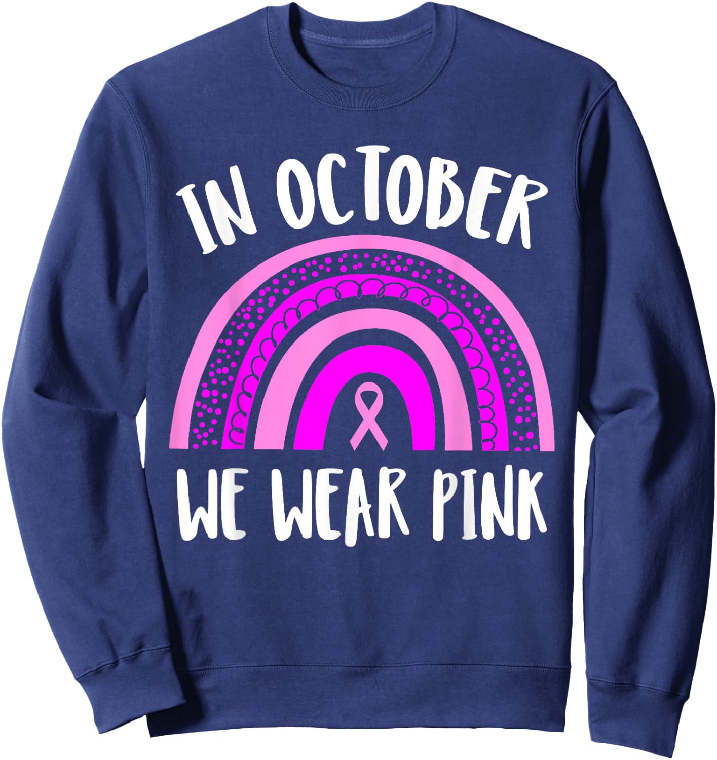 Breast Cancer Awareness Month | Pink Rainbow | & Sweatshirt - Sweatshirt | Navy