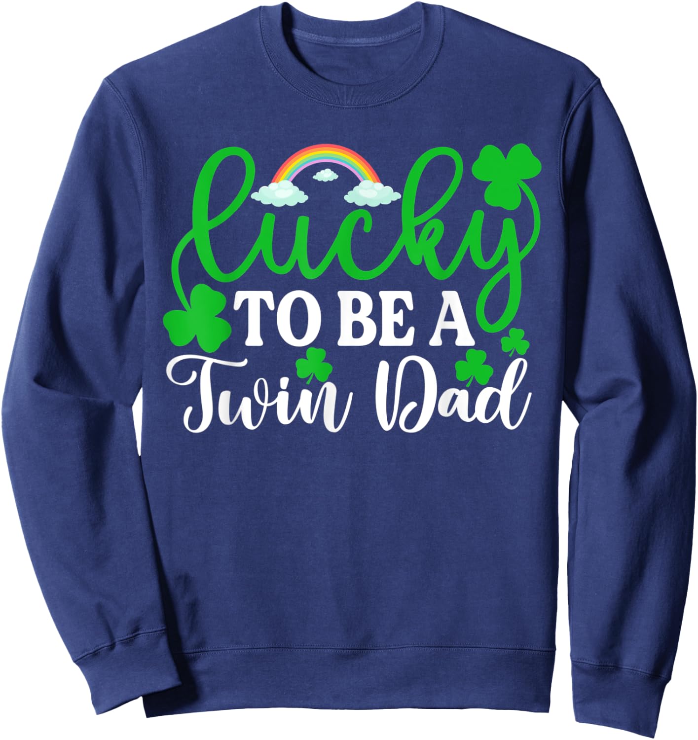 Lucky To Be A Twin Dad Shirt Funny St Patrick's Day Irish Sweatshirt - Sweatshirt | Navy
