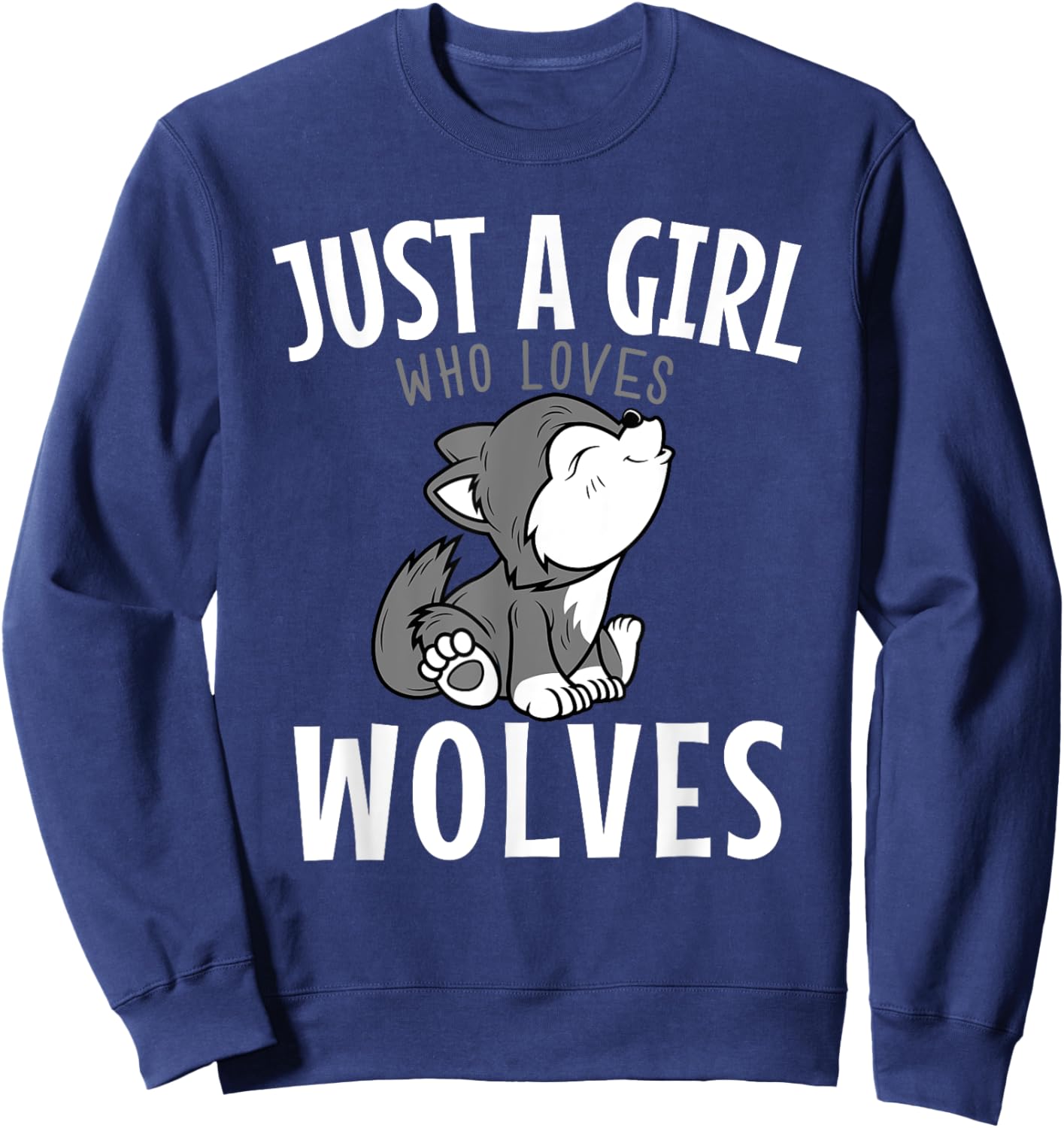 Just A Girl Who Loves Wolves Funny Wolf Doglike Lover Outfit Sweatshirt - Sweatshirt | Navy