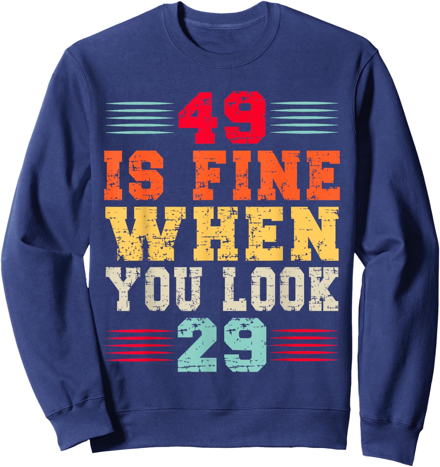 49 Years Old 49 Is Fine When You Look 29 49th Birthday Sweatshirt - Sweatshirt | Navy