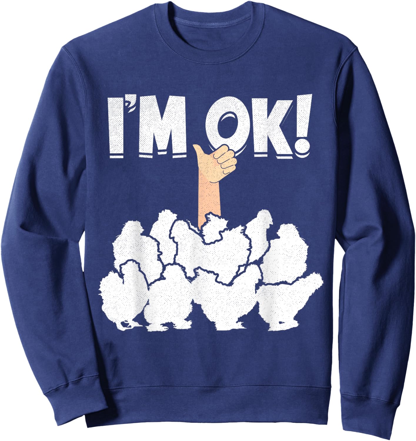 I'M OK! Silky Chickens Silkies Funny Silkie Chicken Sweatshirt - Sweatshirt | Navy