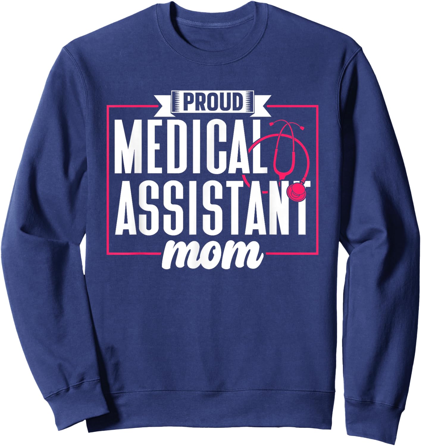 Proud Medical Assistant Mom Nursing Nurse Assistance Job Sweatshirt - Sweatshirt | Navy