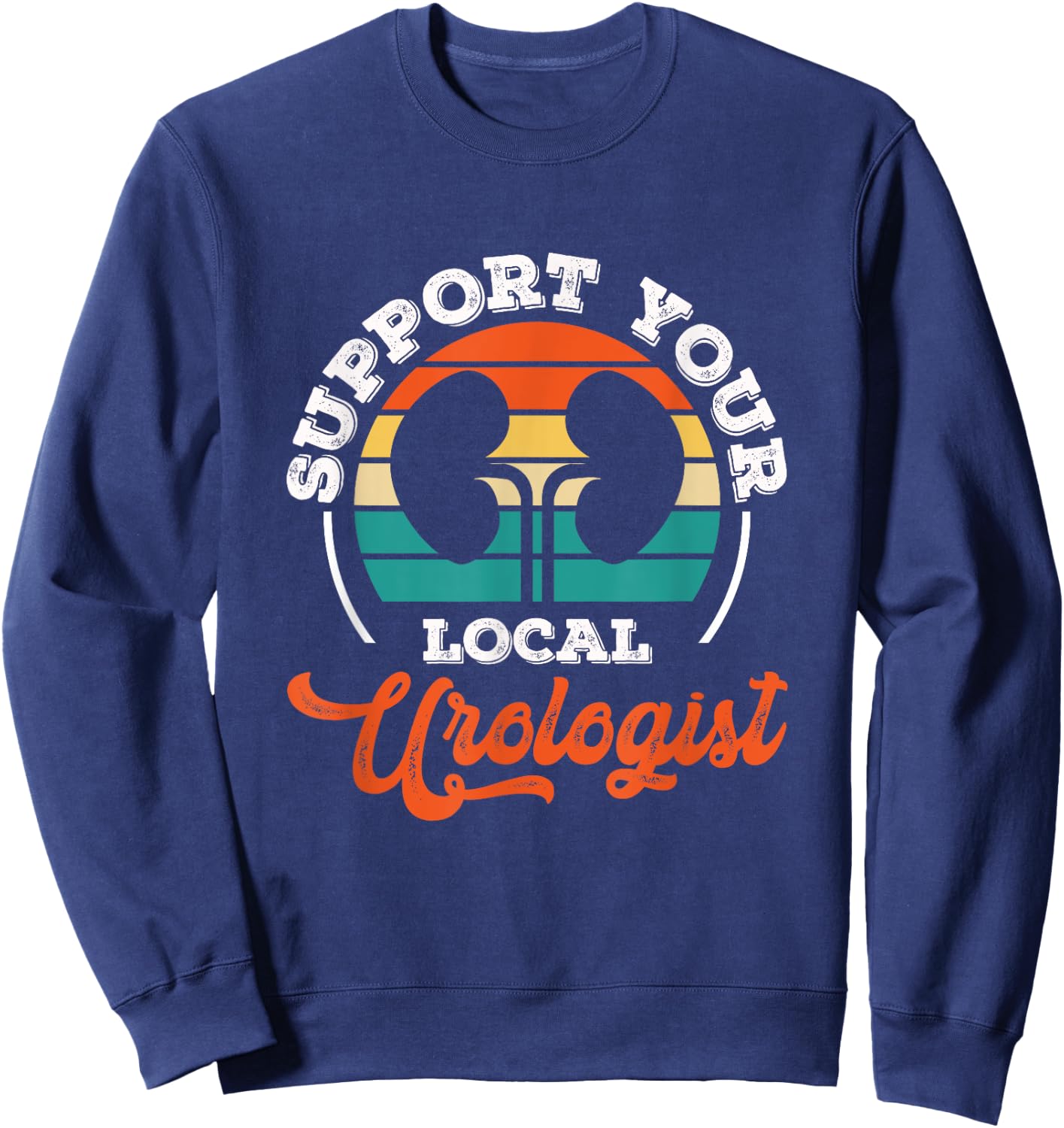 Support Your Local Urologist Urologist Doctor Urology Sweatshirt - Sweatshirt | Navy