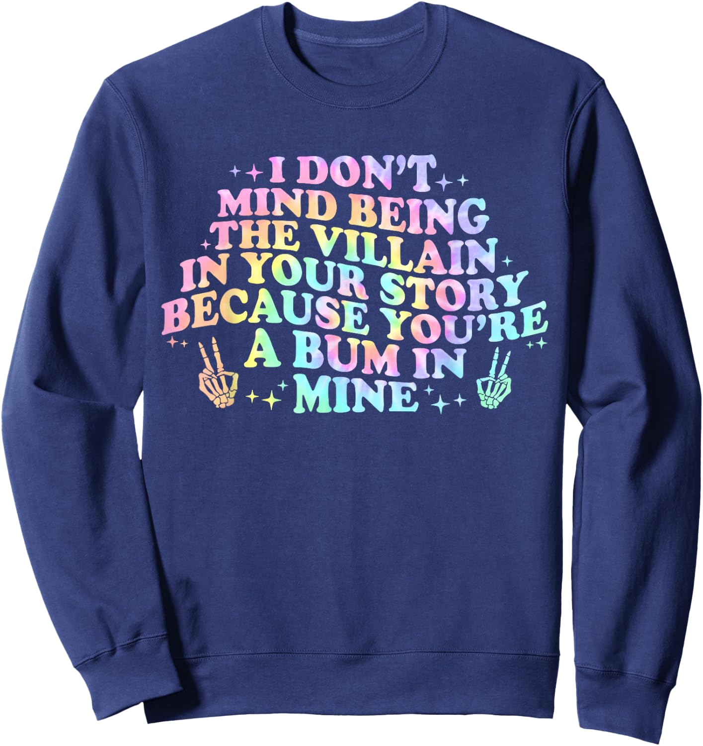 I Dont Mind Being A Villain In Your Story You're A Bum In Sweatshirt - Sweatshirt | Navy