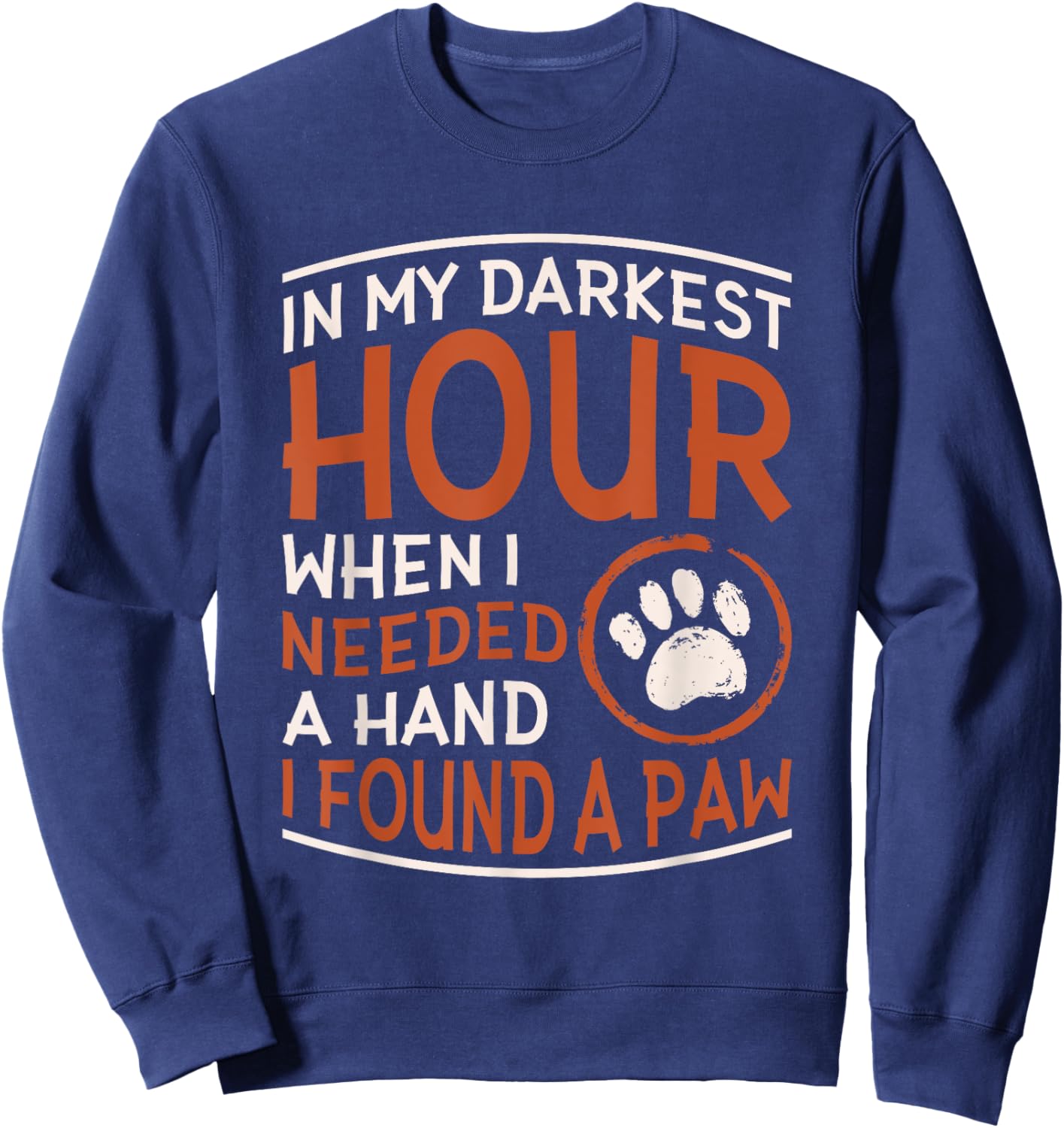 Dog Lover Accessories for Dog Owner In My Darkest Hour When I Needed A Hand I Found A Paw -Adults Black Small Sweatshirt - Sweatshirt | Navy