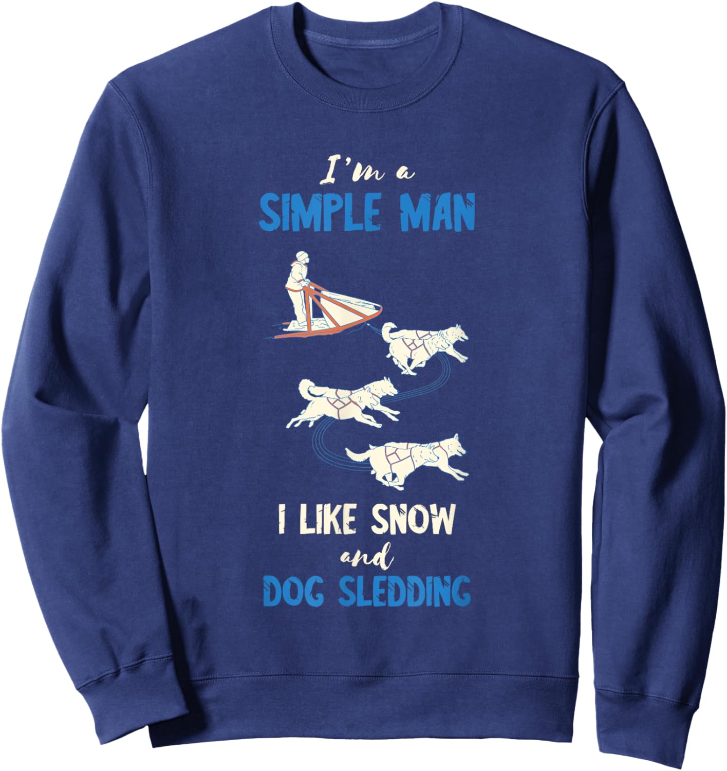 Sled Dog I'm A Sled Dog Winter Sport Husky Dog Snow Sleding Sweatshirt - Sweatshirt | Navy