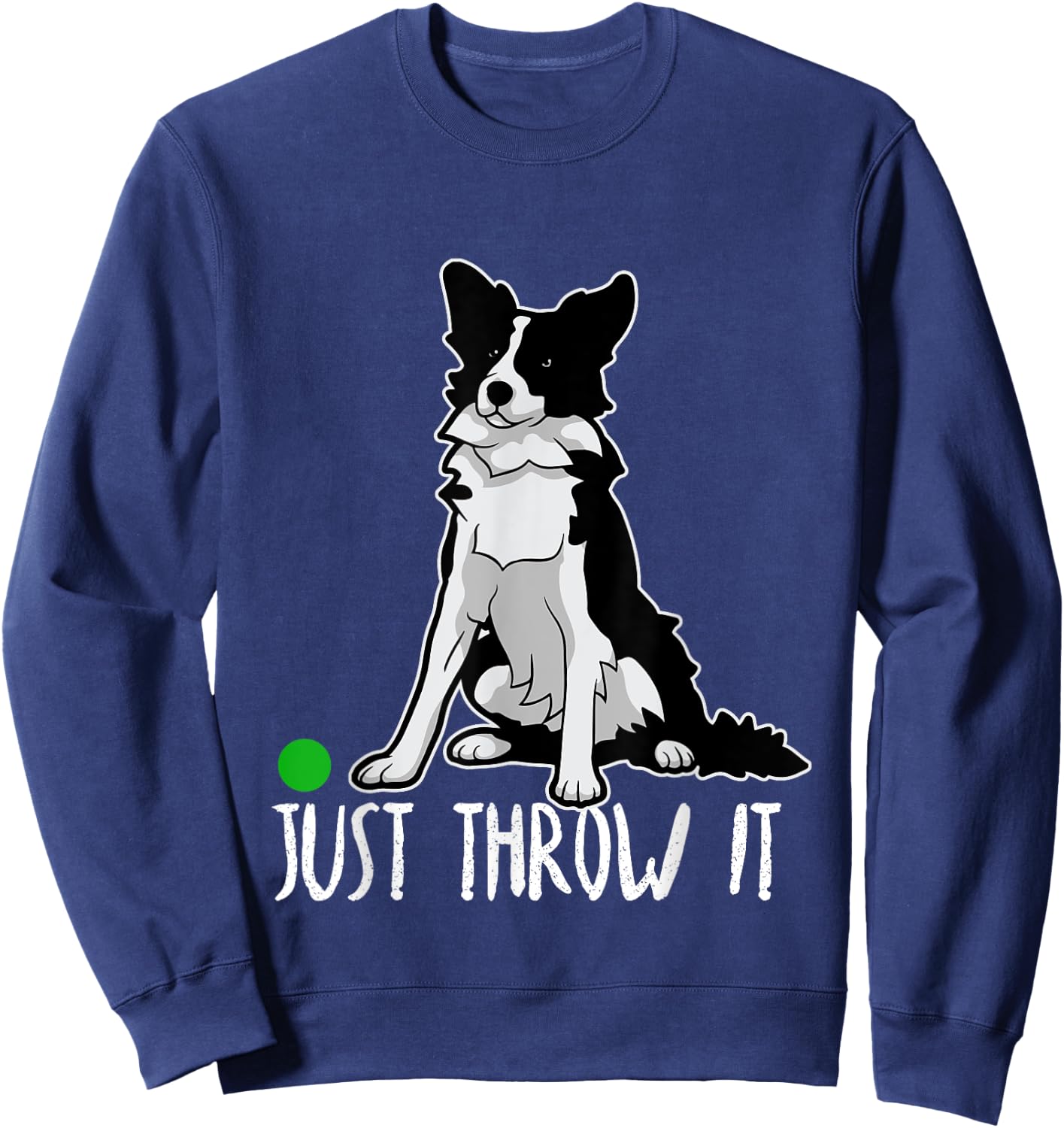 Just Throw It Funny Border Collie Dog Love-r Men Women Girls Kids Sweatshirt - Sweatshirt | Navy