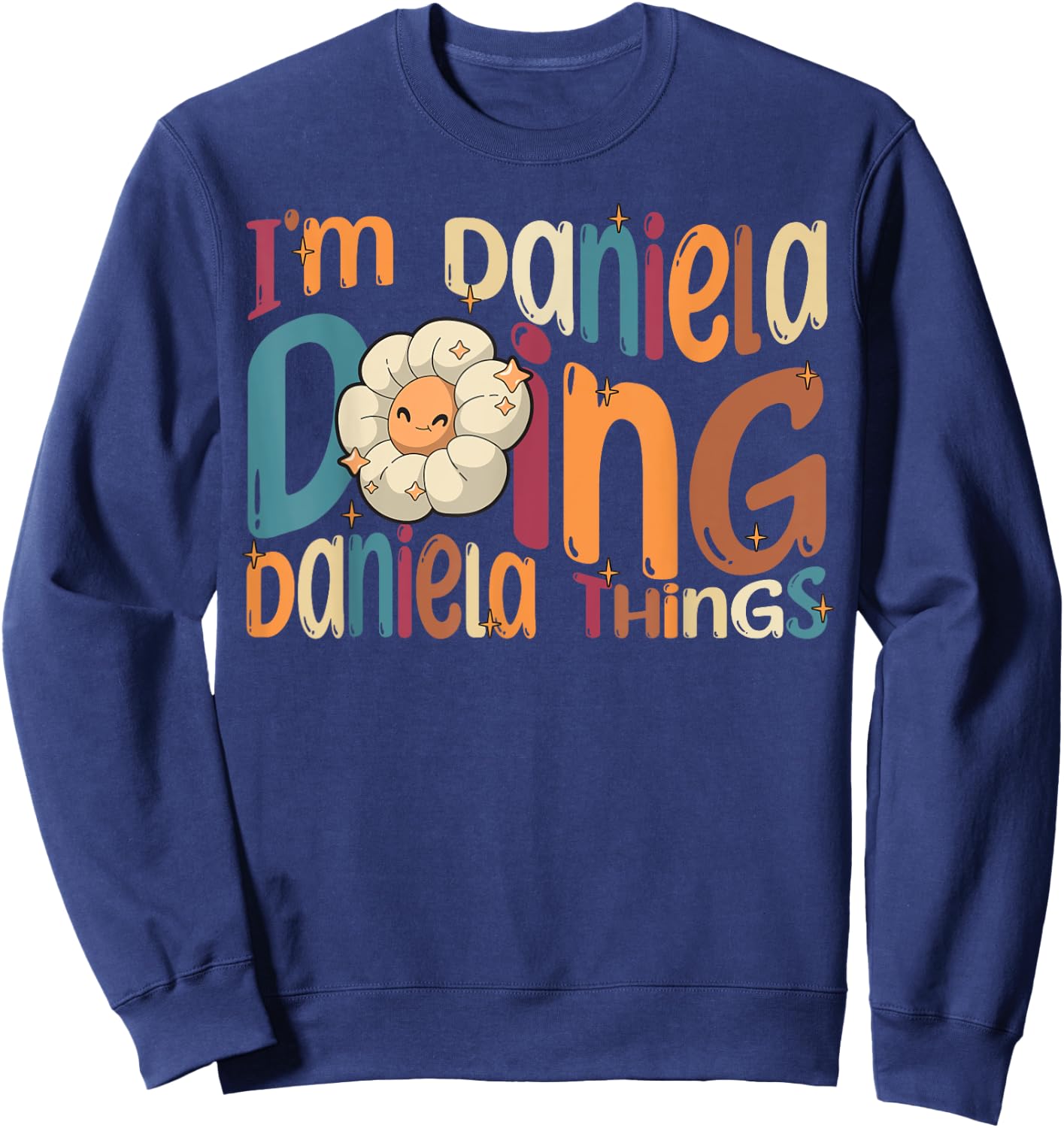 I'm Daniela Doing Daniela Things, Funny Groovy Retro Daniela Sweatshirt - Sweatshirt | Navy
