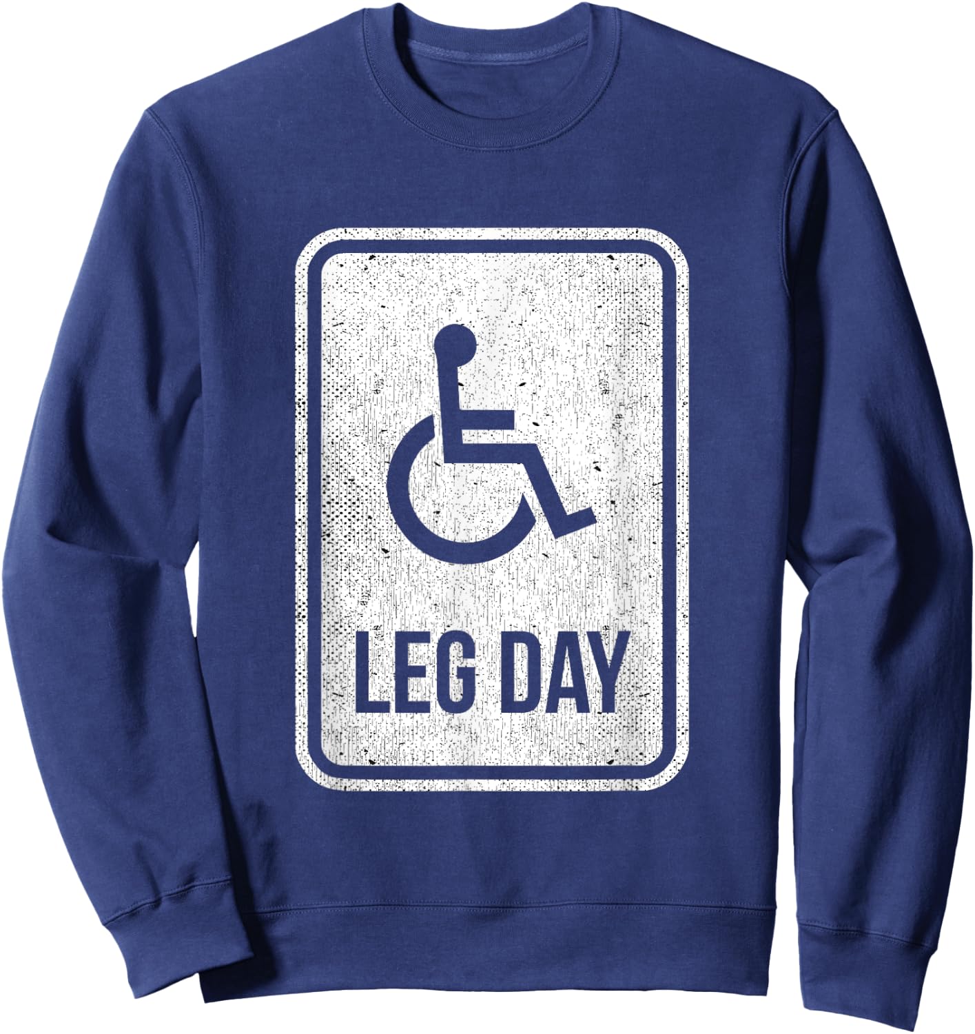 Leg Day Funny Handicap Workout Outfit Distressed Gym Sweatshirt - Sweatshirt | Navy