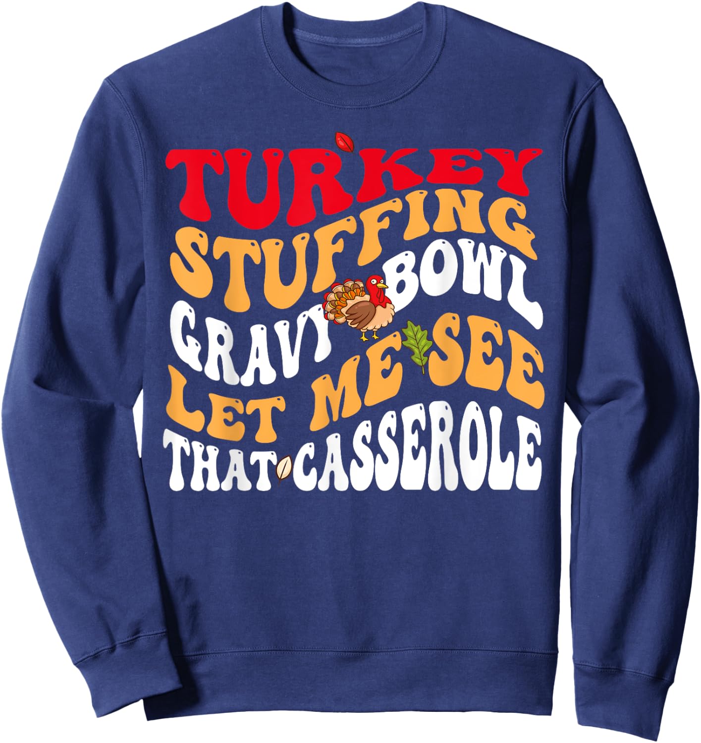 Turkey Stuffing Gravy Bowl Let Me See That Casserole Sweatshirt - Sweatshirt | Navy