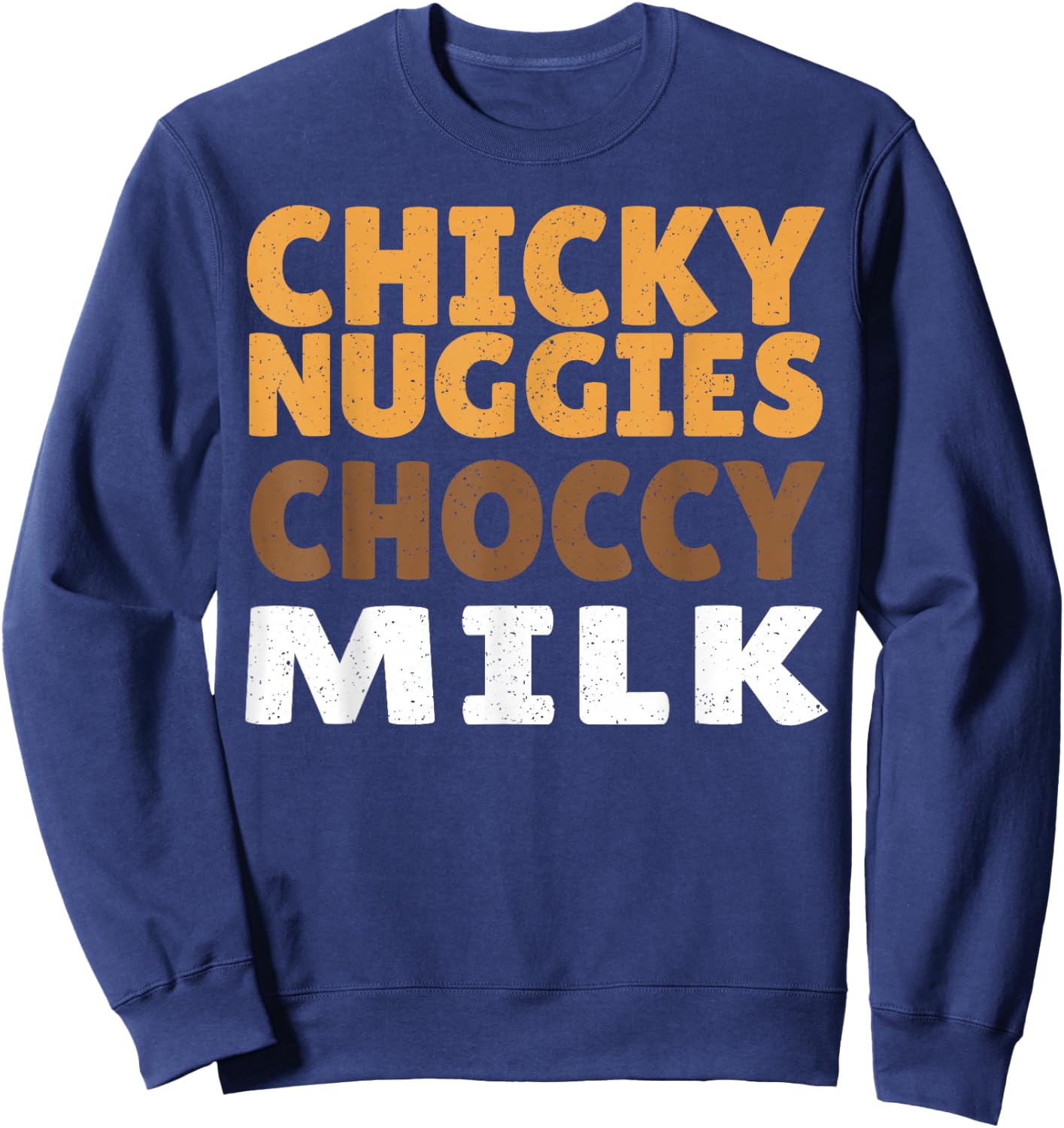 Chicky Nuggies Choccy Milk Chocolate Milk Chicken Nuggets Sweatshirt - Sweatshirt | Navy