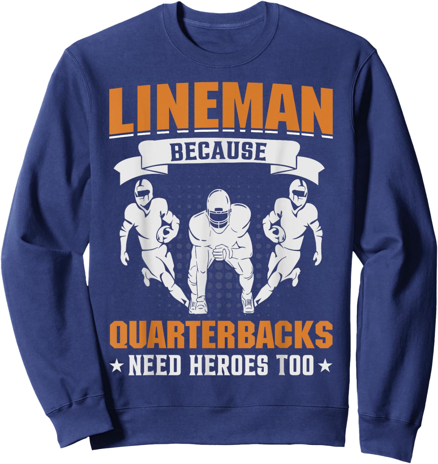 Lineman Because Quarterbacks Need Heroes - American Football Sweatshirt - Sweatshirt | Navy
