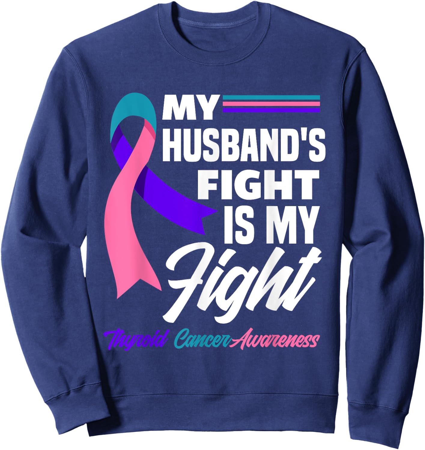 My Husband's Fight Is My Fight Thyroid Cancer Awareness Sweatshirt - Sweatshirt | Navy