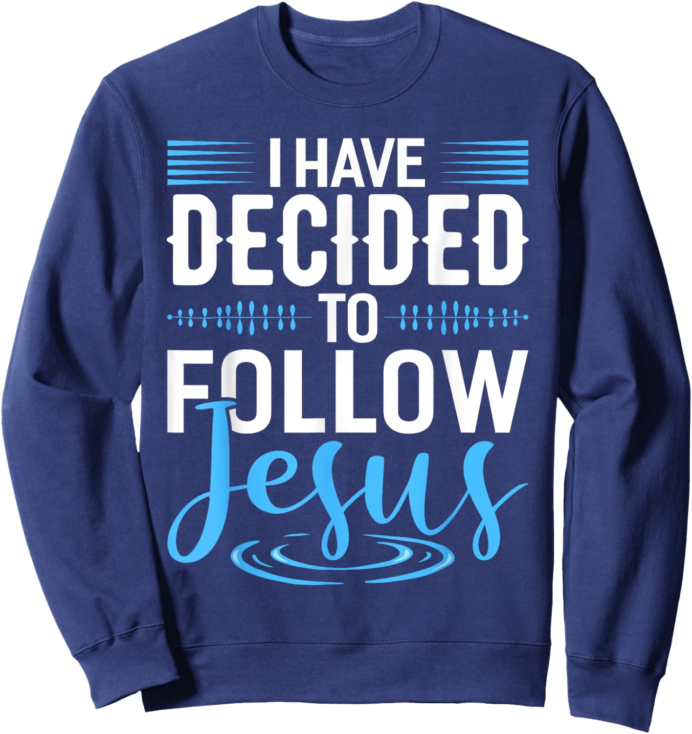I Have Decided To Follow Jesus Shirt Christian Shirts God Sweatshirt - Sweatshirt | Navy