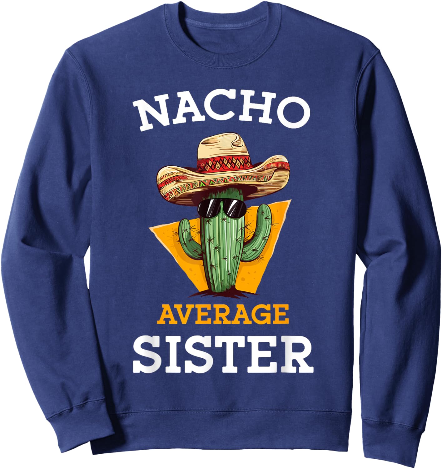 Nacho Average Sister Mexican Cactus Sombrero Cinco De Mayo Sweatshirt - Sweatshirt | Navy