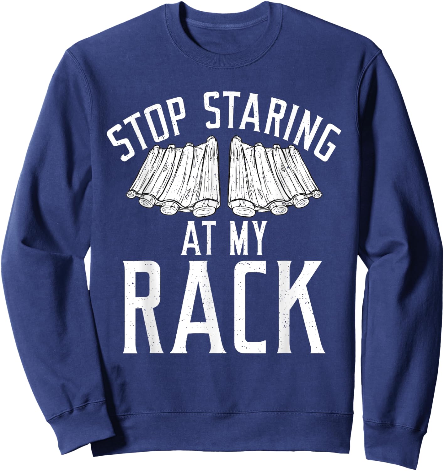 Stop starring at my Rack Grill Barbecue funny Grilling Sweatshirt - Sweatshirt | Navy