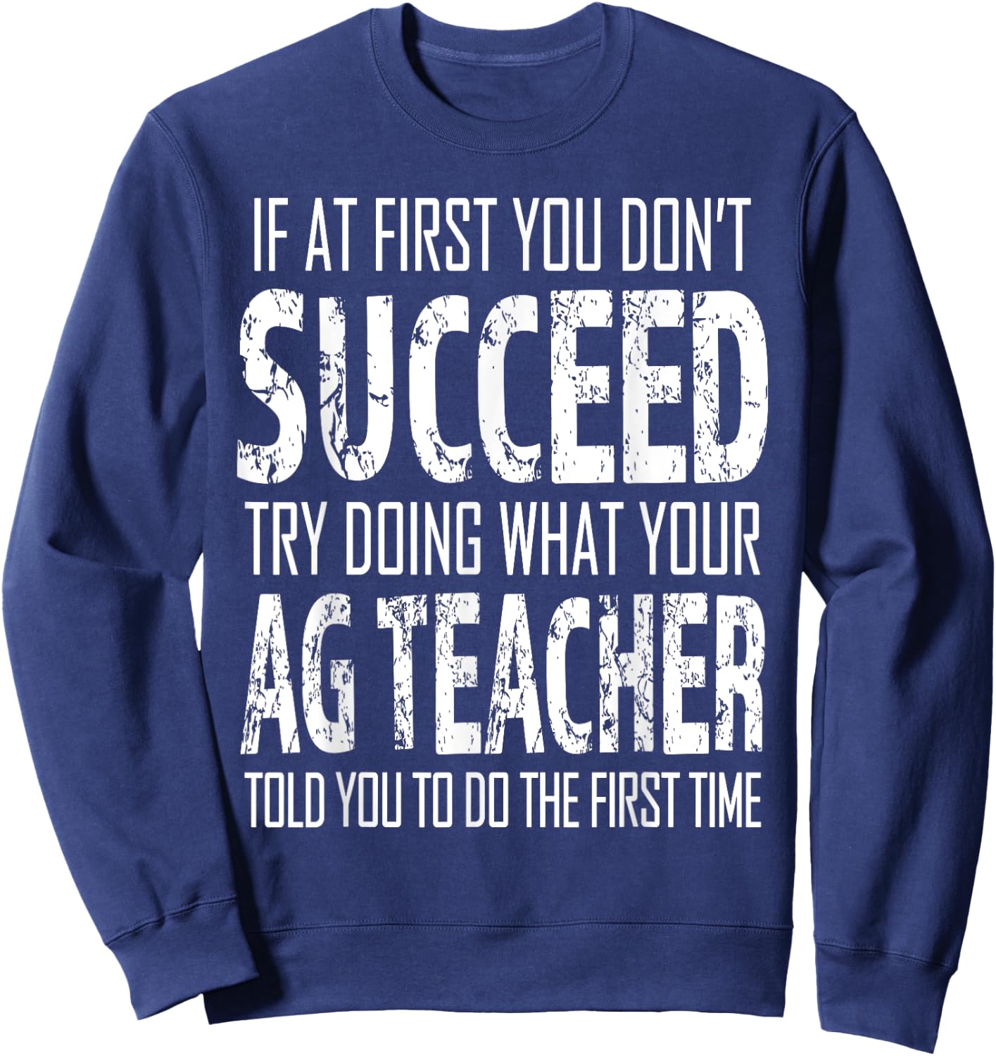 AG Teacher Shirt If at first you don't succeed Agriculture Sweatshirt - Sweatshirt | Navy