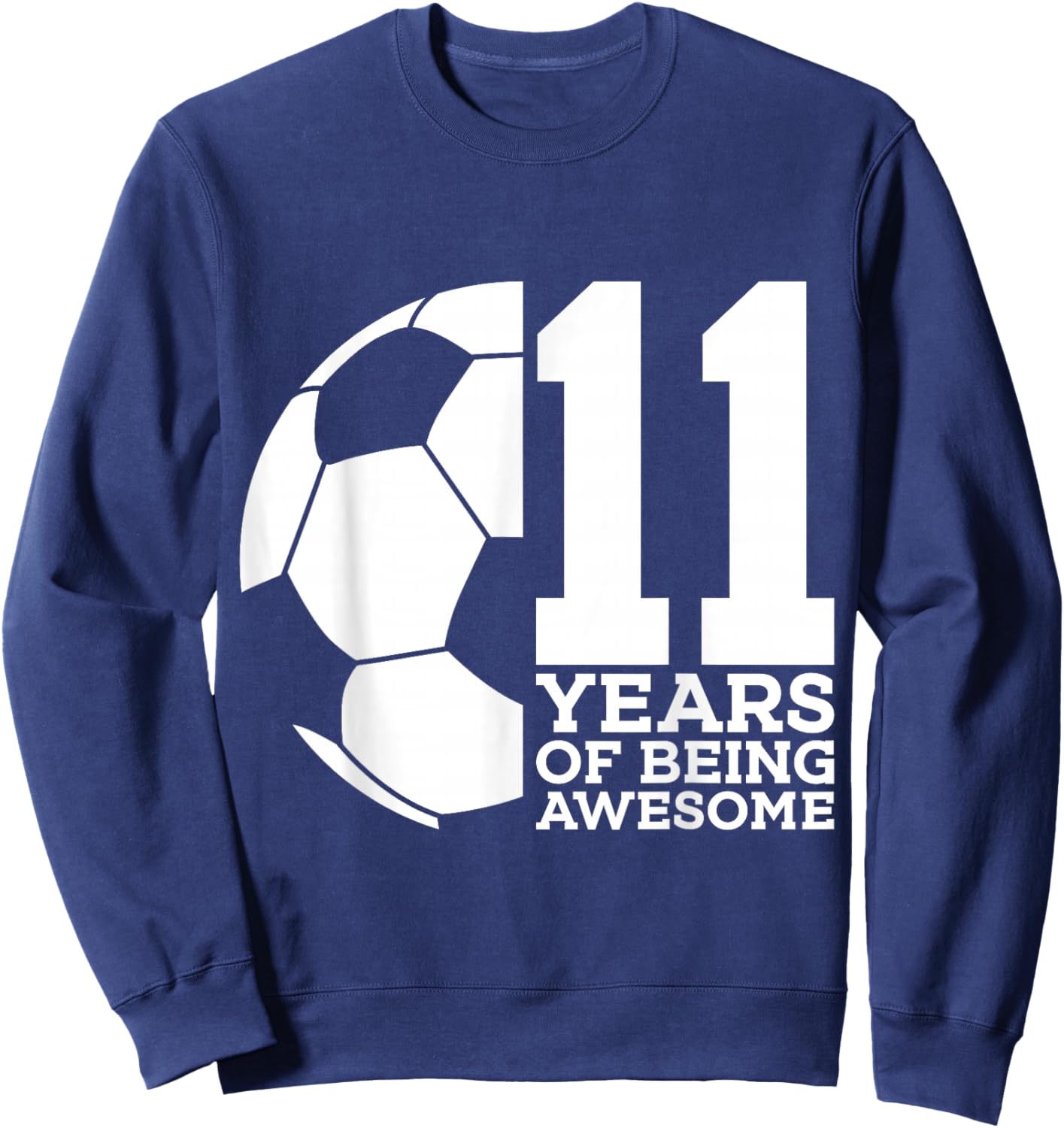 11 Years of Being Awesome Soccer 11th Birthday Sweatshirt - Sweatshirt | Navy