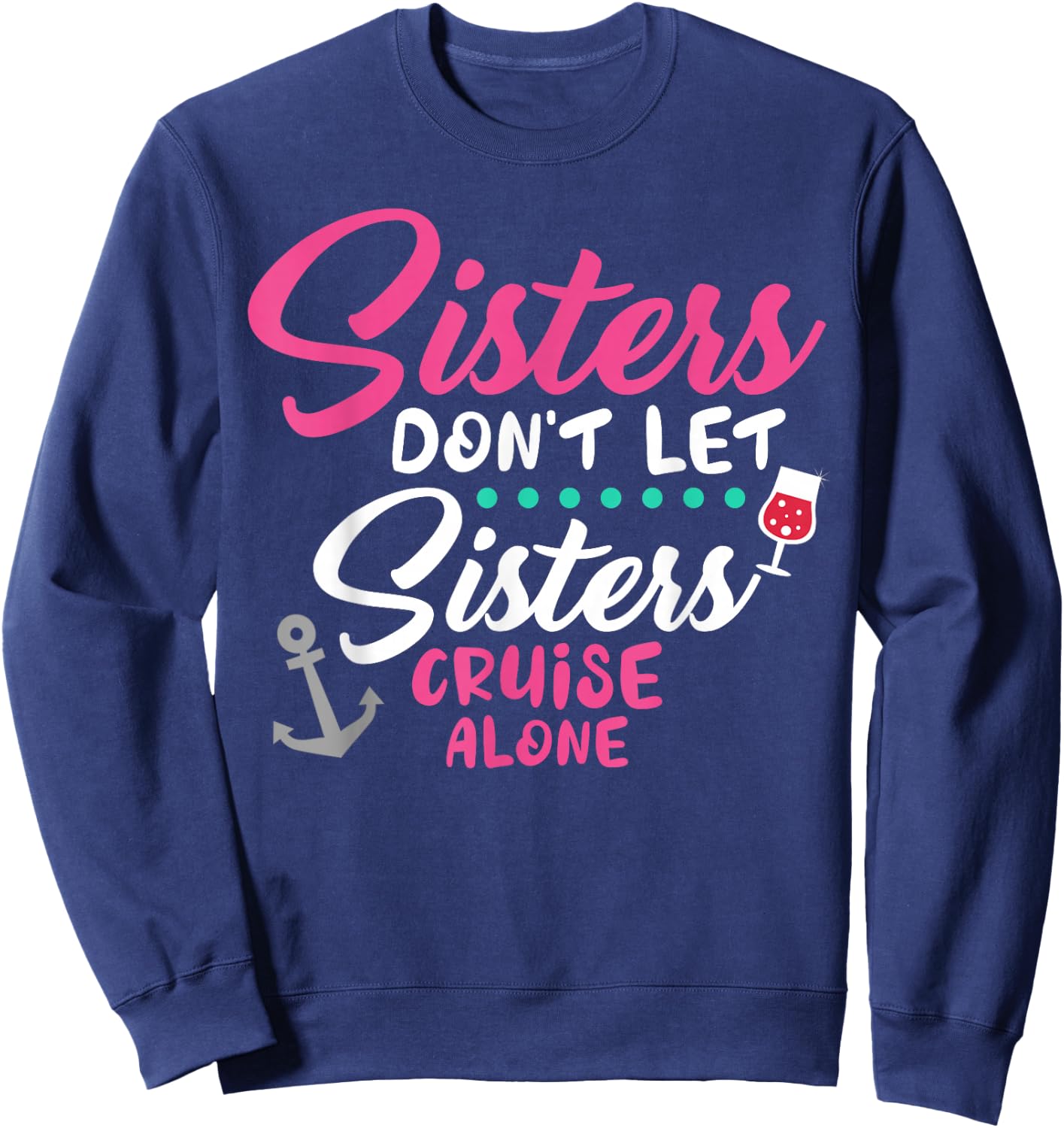 Sisters Don't Cruise Along Funny Cruising Girls Trip 2025 Sweatshirt - Sweatshirt | Navy