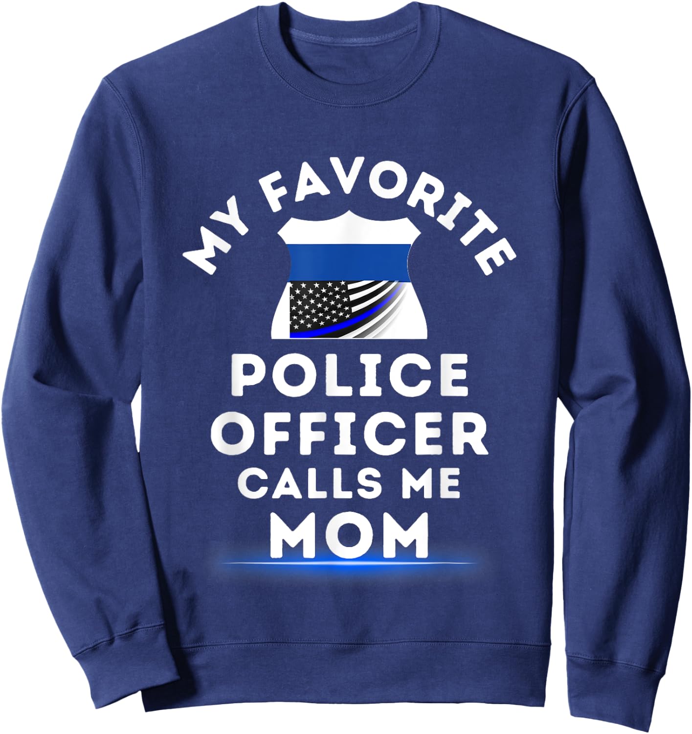 My Favorite Police Officer Calls Me Mom Blue Line Mom Sweatshirt - Sweatshirt | Navy