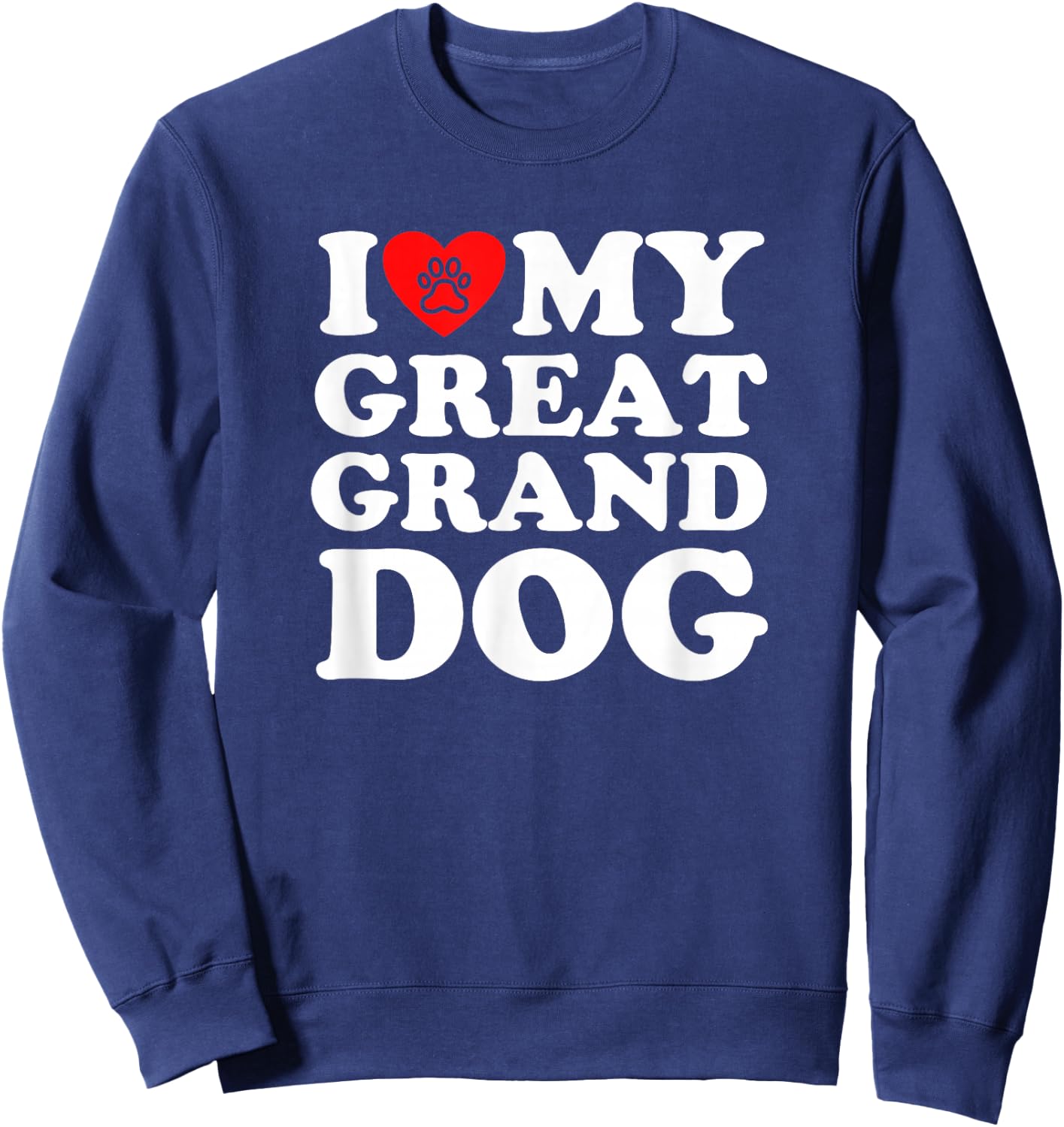 I Love My Great Granddog Sweatshirt - Sweatshirt | Navy