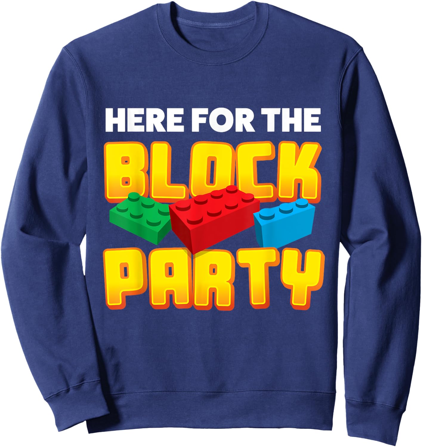 Building Blocks Here For The Block Party Kids Parents Sweatshirt - Sweatshirt | Navy