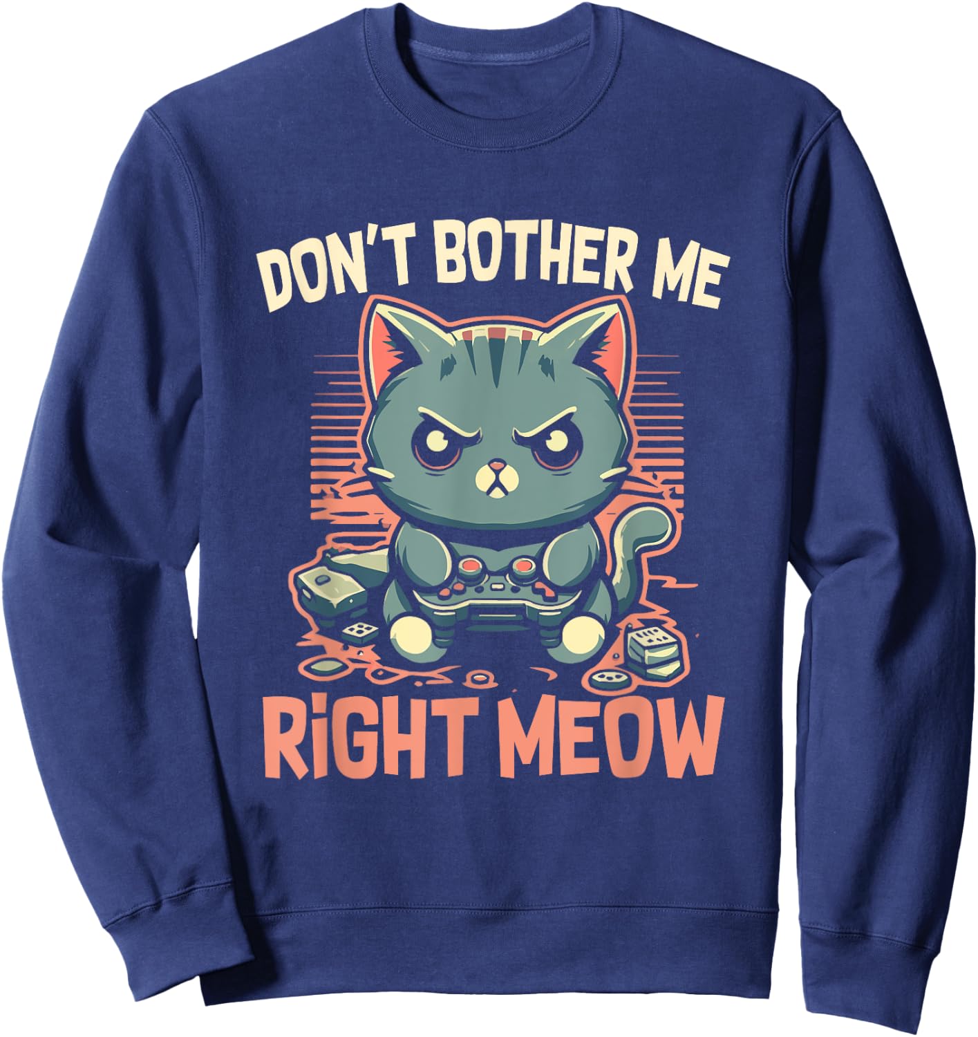 Funny Cat Gamer Don’t Bother Me Right Meow Video Games Lover Sweatshirt - Sweatshirt | Navy