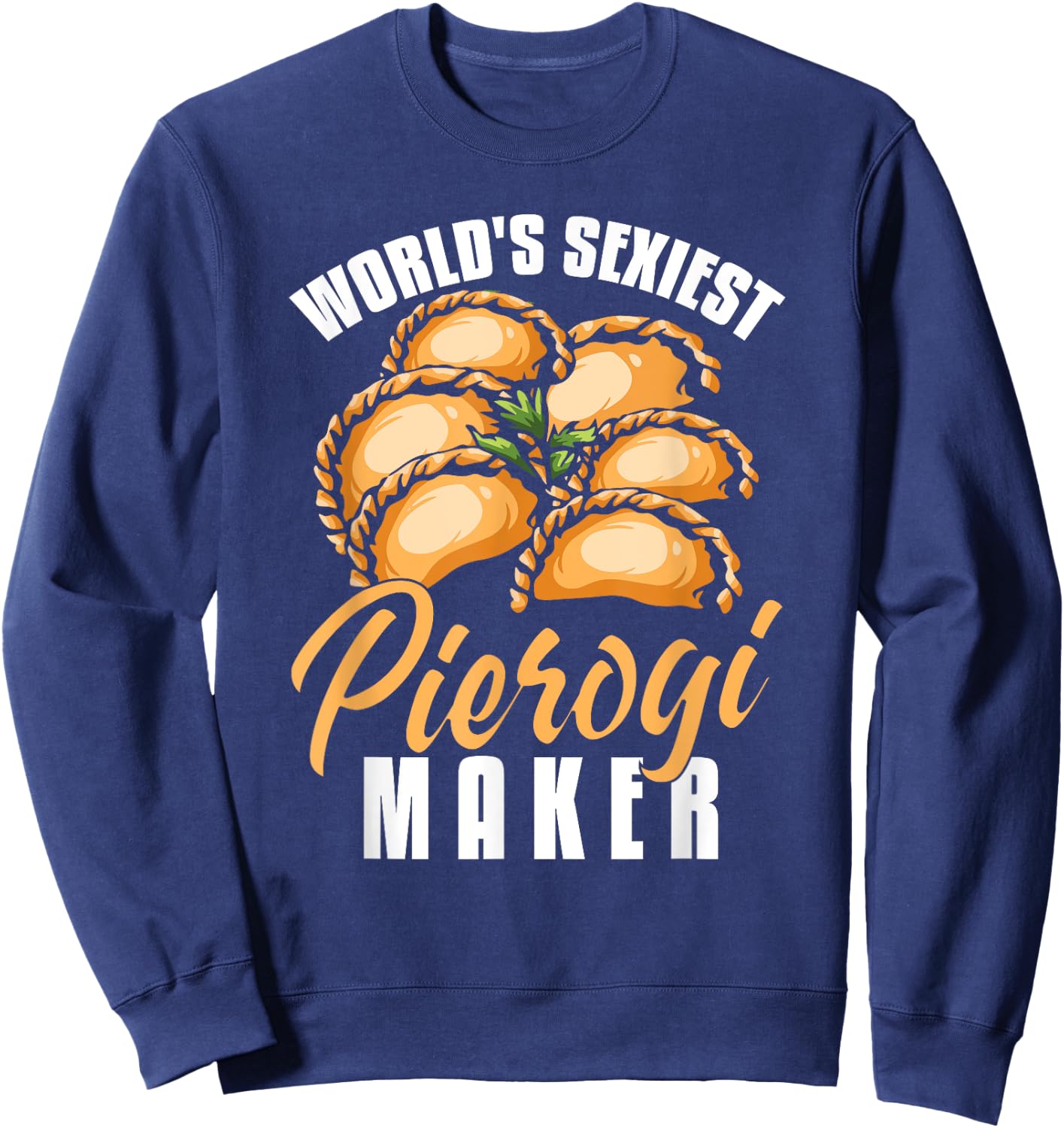 Pierogi Maker Shirt Funny Polish Dumplings Humor Pierogi Sweatshirt - Sweatshirt | Navy
