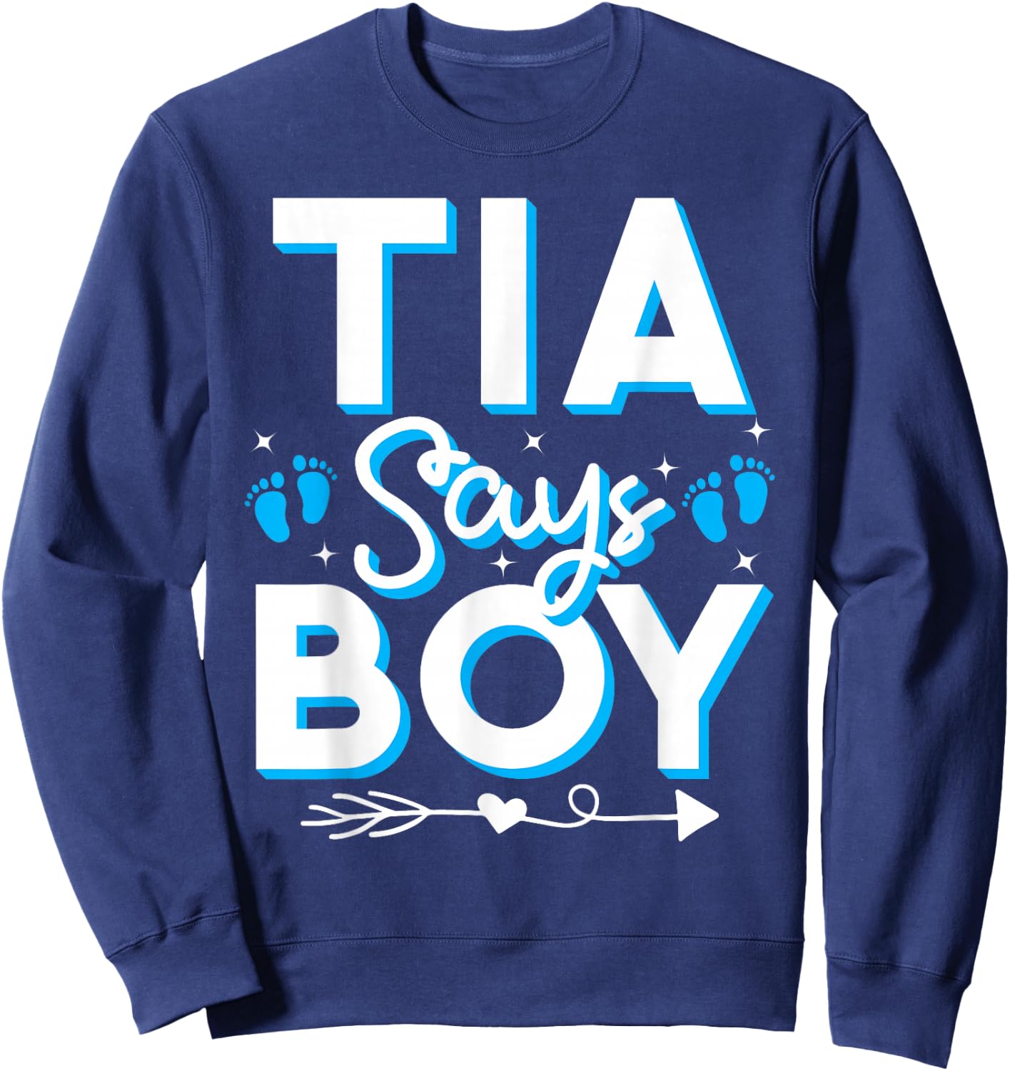 Tia Says Boy Gender Reveal Party Family Team Blue 2024 Sweatshirt - Sweatshirt | Navy