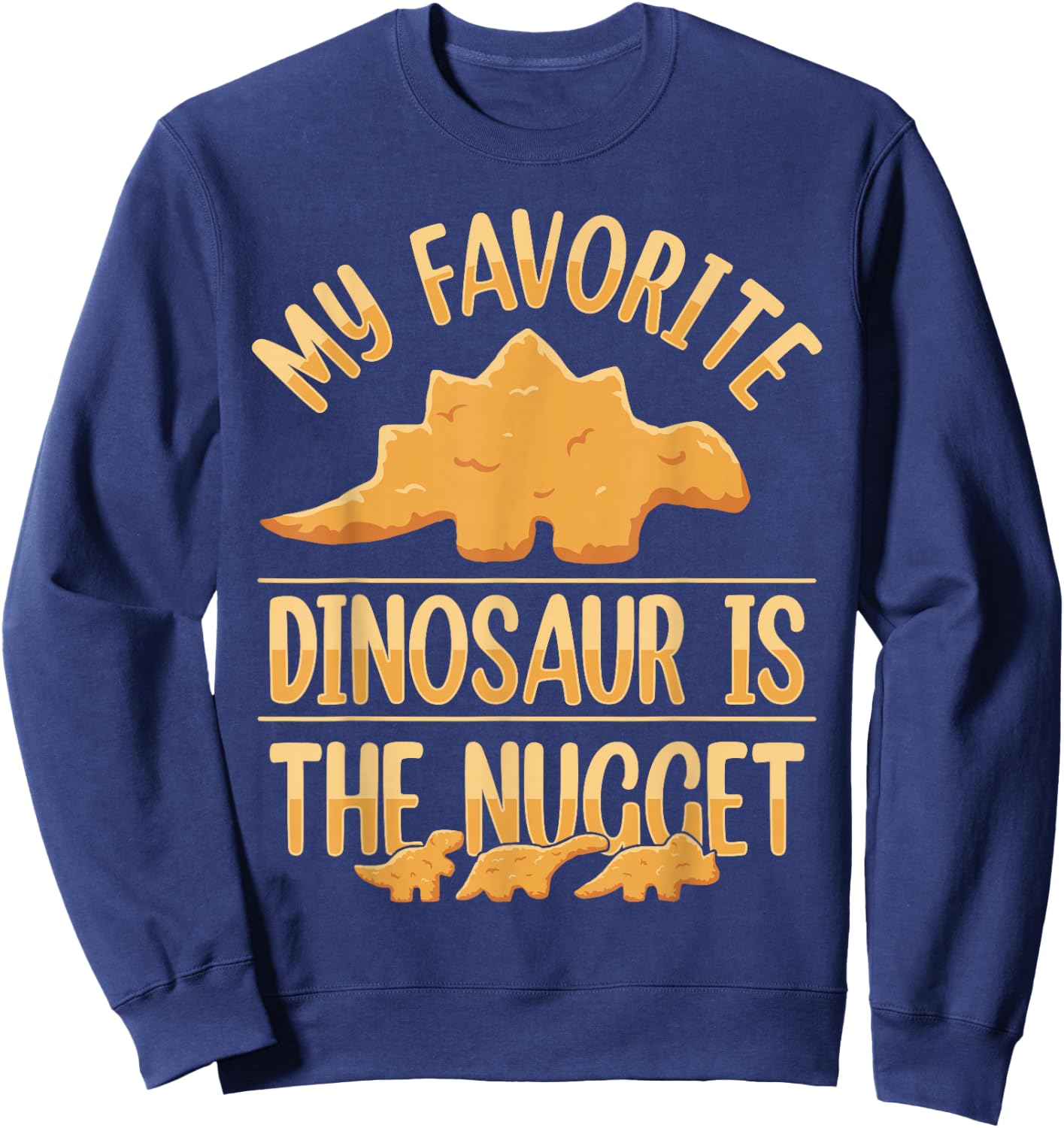 Chicken Nuggets Apparel & Nug Gifts My Favorite Dinosaur Is The Nugget Black -Adults, -Kids Small Modern Short Sleeve Classic Fit Cotton 65%, Polyester 35% Sweatshirt - Sweatshirt | Navy