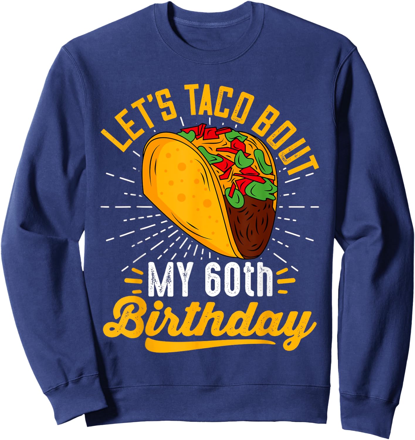 Let's Taco Bout My 60th Birthday Funny Taco 60 Year Old Sweatshirt - Sweatshirt | Navy