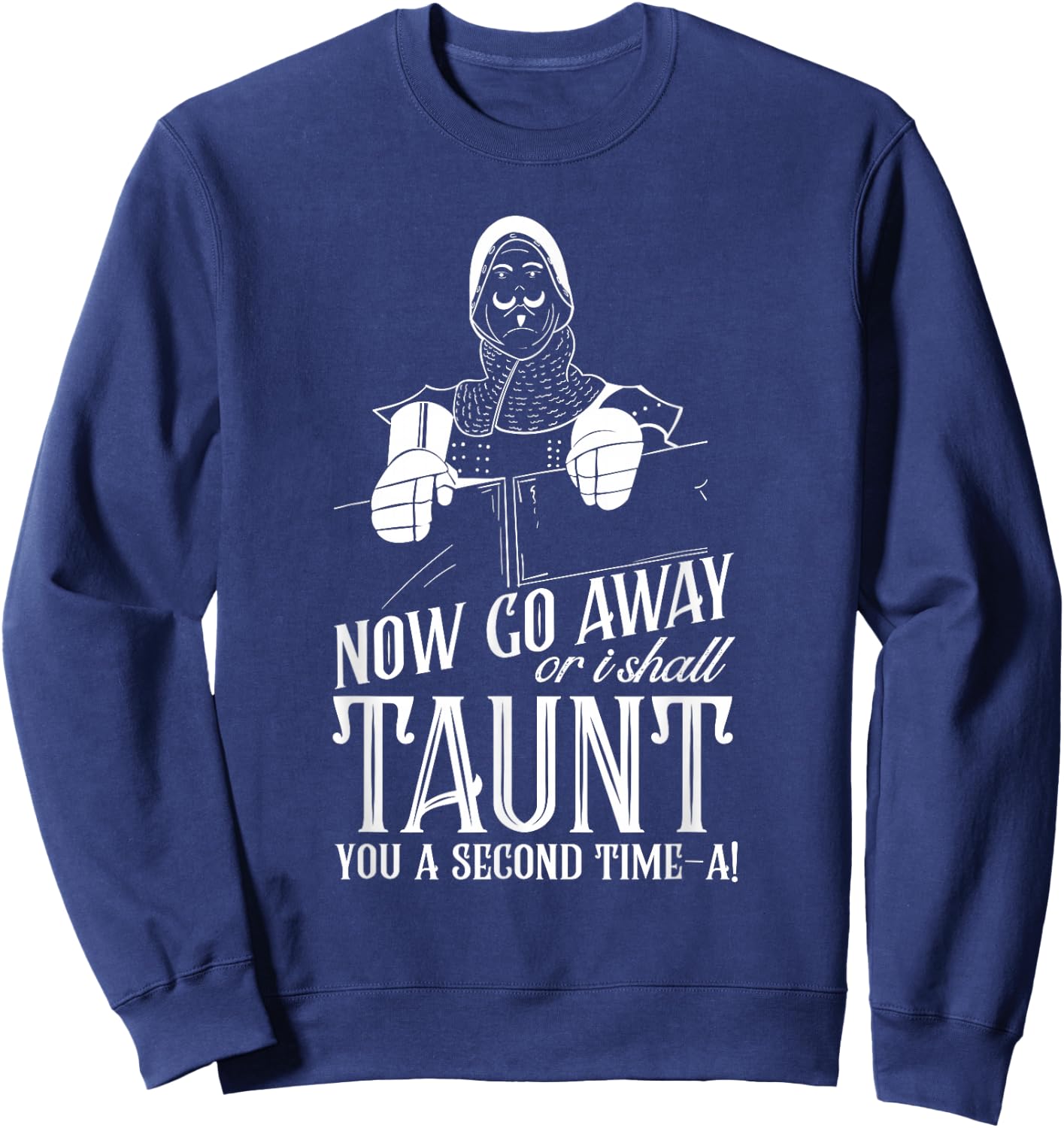 Now Go Away or I Shall Taunt you a Second Time Quote Sweatshirt - Sweatshirt | Navy