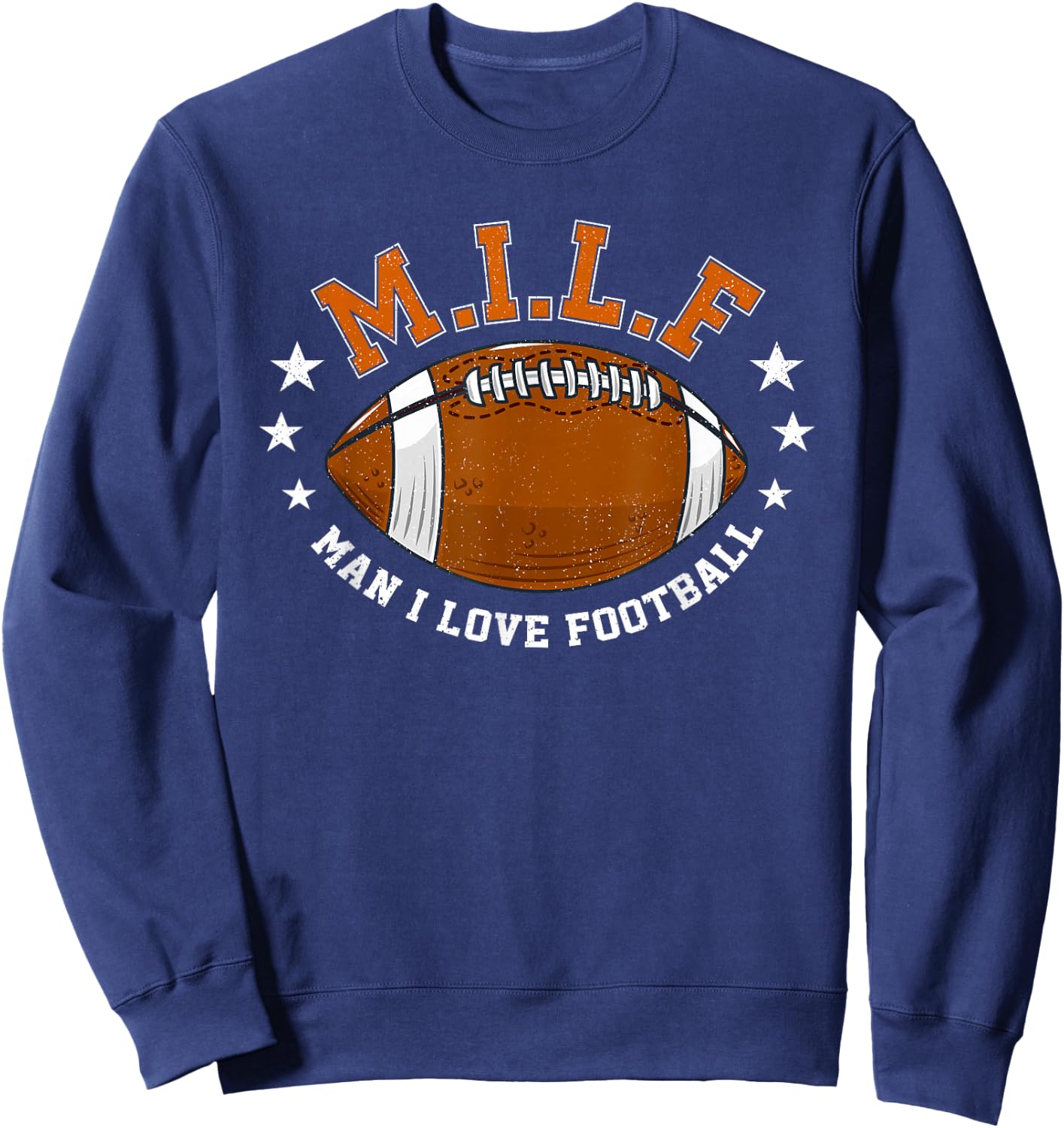 MILF Man I Love Football Funny Adult Humor Men And Women Sweatshirt - Sweatshirt | Navy