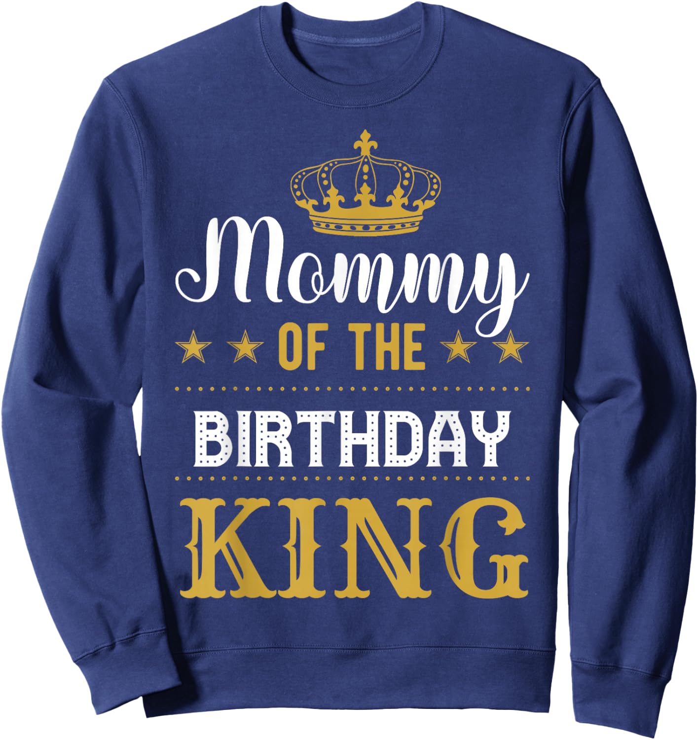 Mommy of the Birthday King Party Family Celebration Sweatshirt - Sweatshirt | Navy