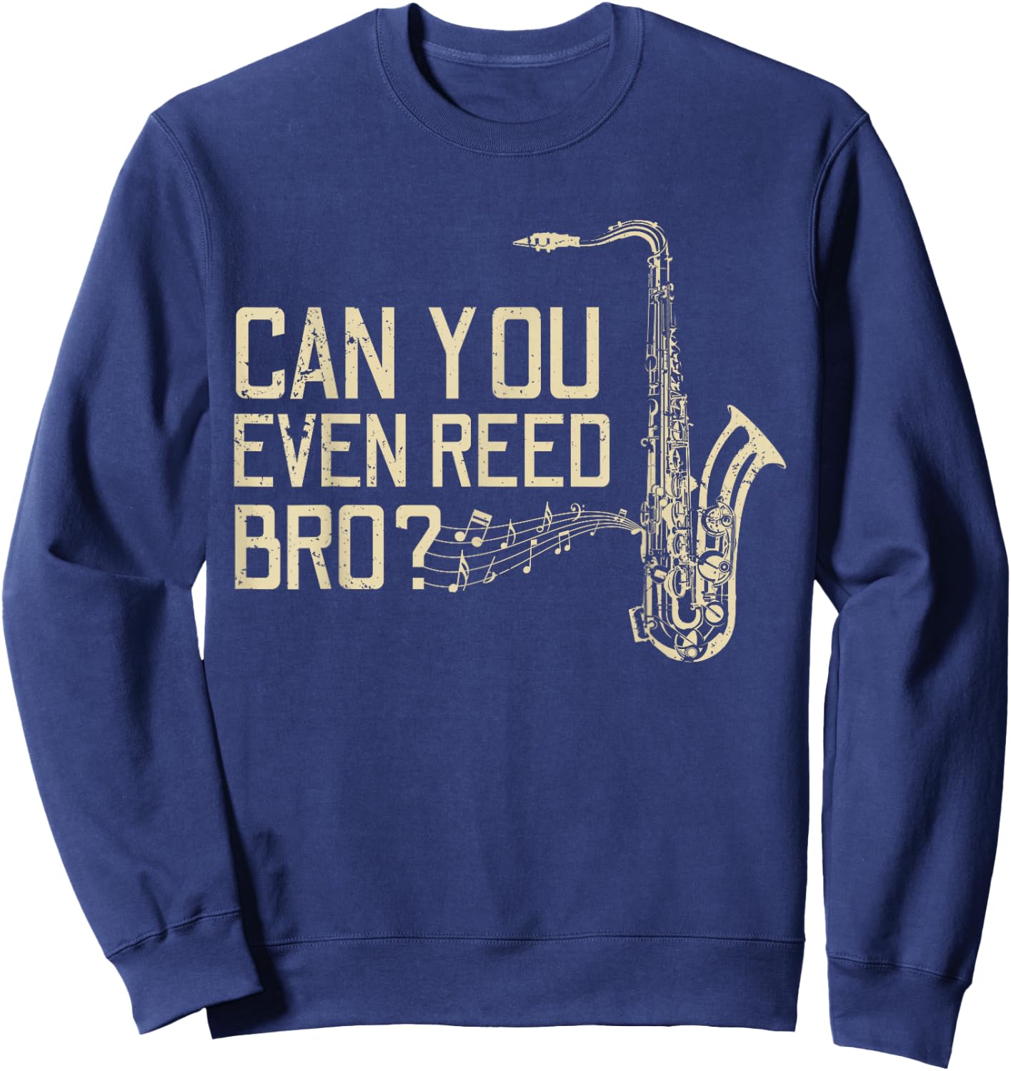 Funny Can You Even Reed Bro? Cool Saxophone Players Gift Sweatshirt - Sweatshirt | Navy