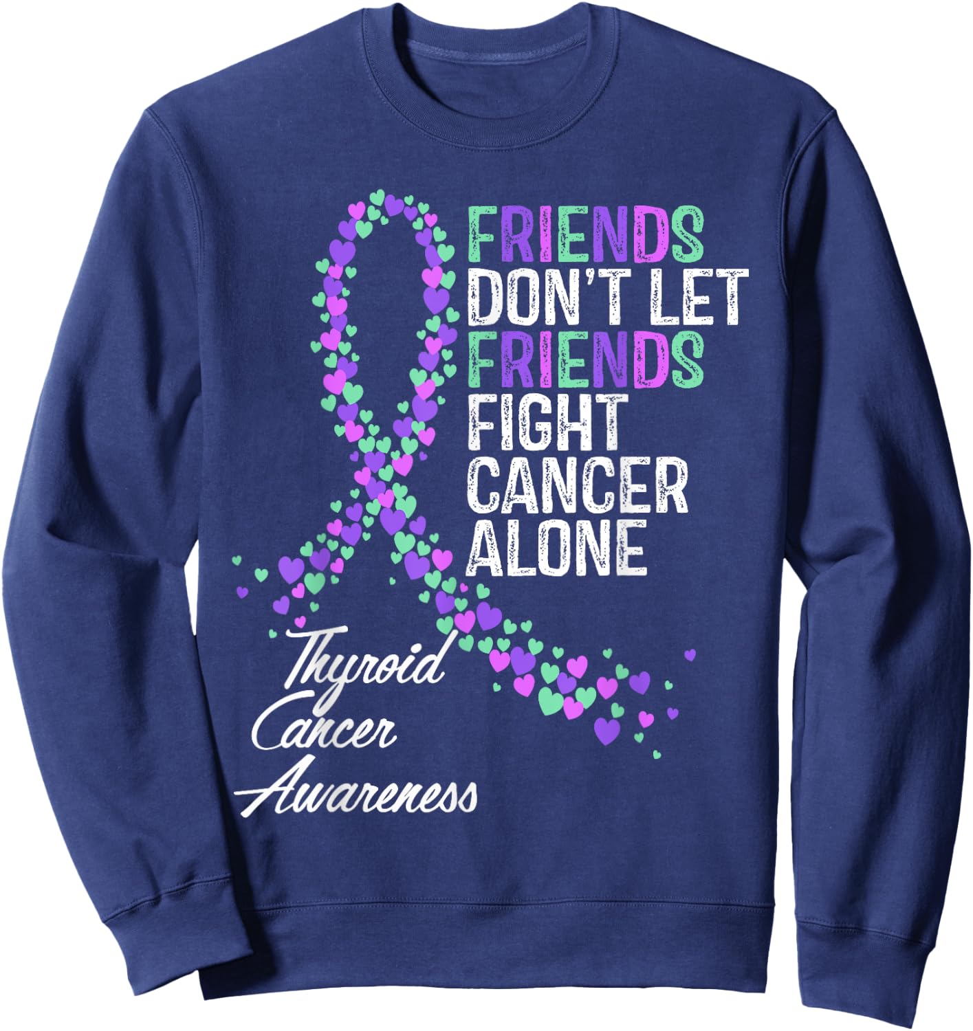 Thyroid Cancer Awareness Friends Fighter Warrior Support Sweatshirt - Sweatshirt | Navy