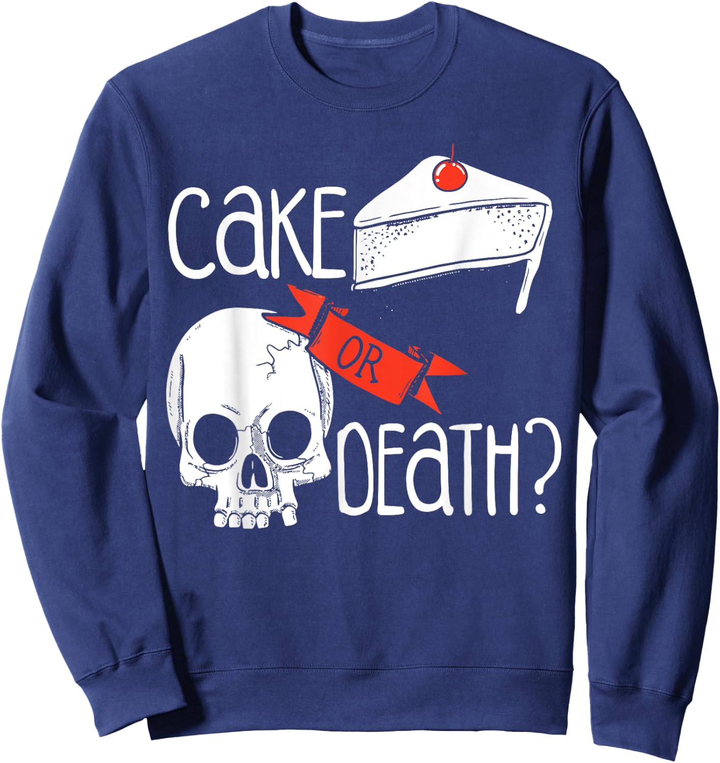 Funny Skull Cake Or Death Sweatshirt - Sweatshirt | Navy